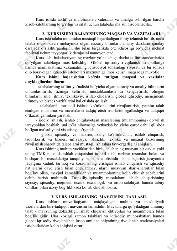 ish, yechim talab etadigan muammo va masalalarni tadqiq etish usullarini egallashga va tadqiqot o’tkazishga imkon yaratish; - ijodiy ishlash, ishlab chiqilayotgan masalaning (muammoning) qo’yilish jarayonidan boshlab, uni to’la nihoyasiga yetkazish bo’yicha qaror qabul qilishda bo’lgan ma’suliyatni xis etishga o’rgatish; - global iqtisodiy va makroiqtisodiy ko`rsatkichlar, ishlab chiqarish, tadbirkorlik va biznes, inflyasiya, ishsizlik, texnika va mexnat bozorining rivojlanish sharoitida talabalarni mustaqil ishlashga tayyorgarligini aniqlash. kurs ishining muhim vazifalaridan biri – talabaning muayan bir davlat yoki uning tmk misolida ishlab chiqarishni tashkil etish, mehnat resurslari holati va boshqarish masalalariga tanqidiy baho bera olishidir. ishni bajarish jarayonida faqatgina xudud, tarmoq va korxonaning erishgan ishlab chiqarish va iqtisodiy natijalarni qayd etish bilan cheklanmay, ularni muayyan shart-sharoitlar bilan bog’lay olish, mavjud kamchiliklar va muammolarning kelib chiqish sabablarini ochib berish muhimdir. tashkiliy-iqtisodiy masalalarni ishlab chiqarishning siyosiy, iqtisodiy, mejment, texnik, texnologik va inson salohiyati hamda tabiiy omillari bilan uzviy bog’likliksda ko’rib chiqish lozim. 3. kurs ishlarining mavzusini …