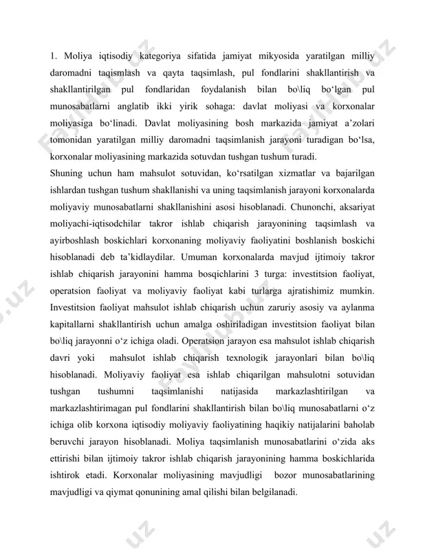 unosabatlarni o‘z ichiga olib korxona iqtisodiy moliyaviy faoliyatining haqikiy natijalarini baholab beruvchi jarayon hisoblanadi. moliya taqsimlanish munosabatlarini o‘zida aks ettirishi bilan ijtimoiy takror ishlab chiqarish jarayonining hamma boskichlarida ishtirok etadi. korxonalar moliyasining mavjudligi bozor munosabatlarining mavjudligi va qiymat qonunining amal qilishi bilan belgilanadi. ishlab chiqarilgan tovarlar va ko‘rsatilgan xizmatlarning realizatsyasi tovar qiymatining puldagi ifodasi hisoblanuvchi narxlar bo‘yicha pulga sotish va sotib olish yo‘li bilan amalga oshiriladi. ammo pulning o‘zigina moliyaviy munosabatlarni yoki moliyani anglatmaydi. pul boshqa tovarlarni qiymatini o‘zida aks ettiruvchi maxsus tovargina hisoblanadi va uning muomalasi sodir bo‘ladi. moliya iqtisodiy munosabatlar hisoblanib pul aylanishi vositasida amalga oshiriladi. bu moliyaning pul munosabatlaridan iborat xususiyatli belgisi hisoblanadi. tovarlar sotuvi natijasida olingan pul tushumlarining taqsimlanishi natijasida korxonalarda turli xo‘jalik subyektlari bilan o‘zaro moliyaviy munosabatlar yuzaga keladi. bunday moliyaviy munosabatlar yaratilgan tovarlarning qiymati nuqtai nazaridan o‘zaro unda ishtirok etuvchilar o‘rtasidagi taqsimot munosabatlari yuzasidan sodir bo‘ladi. xususan iqtisodiy nazariyada tovar bilan mahsulotning asosiy farqli …