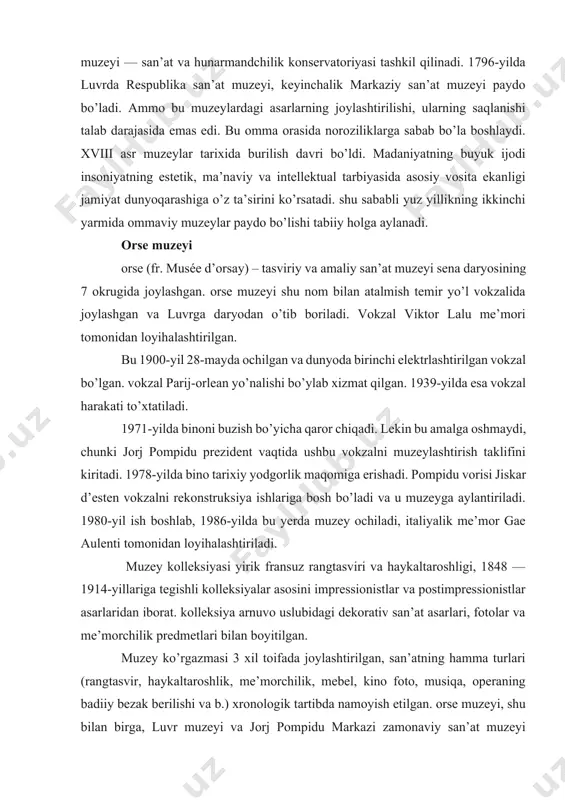 shlab, 1986-yilda bu yerda muzey ochiladi, italiyalik me’mor gae aulenti tomonidan loyihalashtiriladi. muzey kolleksiyasi yirik fransuz rangtasviri va haykaltaroshligi, 1848 — 1914-yillariga tegishli kolleksiyalar asosini impressionistlar va postimpressionistlar asarlaridan iborat. kolleksiya arnuvo uslubidagi dekorativ san’at asarlari, fotolar va me’morchilik predmetlari bilan boyitilgan. muzey ko’rgazmasi 3 xil toifada joylashtirilgan, san’atning hamma turlari (rangtasvir, haykaltaroshlik, me’morchilik, mebel, kino foto, musiqa, operaning badiiy bezak berilishi va b.) xronologik tartibda namoyish etilgan. orse muzeyi, shu bilan birga, luvr muzeyi va jorj pompidu markazi zamonaviy san’at muzeyi kolleksiyalari bilan to’ldirildi. orse muzeyi spektakl va konsertlar o’tkazish joyi hamdir. shu bilan birga, bu yerda har yili kinoning kelib chiqishiga bag’ishlangan festival bo’lib o’tadi[footnoteref:2]. [2: bulding national museums in europe 1750-2010, 299 б.] pompidu markazi jorj pompidu (fr. centre national d’art et de culture georges-pompidou) nomidagi san’at va madaniyat milliy markazi, oddiy nom bilan jorj pompidu markazi (fr. centre georges-pompidou) 1977-yilda ochilgan va fransiya prezidenti jorj pompidu …