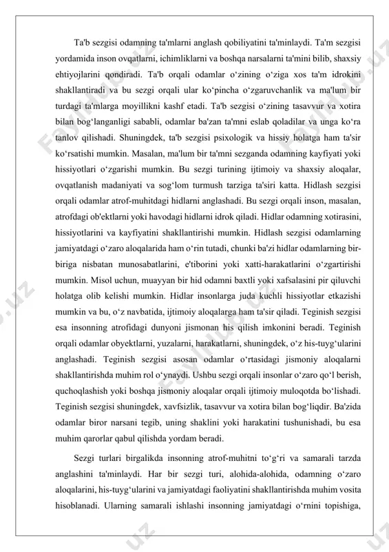 ranglarni, shakllarni va harakatlarni idrok etishini ta’minlaydi. ko‘rish, ayniqsa, o‘quvchilarning ta’lim jarayonida muhim rol o‘ynaydi. bu sezgi yordamida o‘quvchilar biror predmetni yoki hodisani yaxshi tushunib, unga oid fikrlarni shakllantirishi mumkin. ko‘rish sezgisi, shuningdek, interaktiv o‘qish va turli xil ta’lim materiallarini, masalan, videolar, grafikalar va infografikalarni o‘rganish imkonini beradi. bu esa o‘quvchilarga materialni tez va samarali o‘zlashtirishda yordam beradi. ko‘rish sezgisi ijtimoiy aloqalarda ham katta o‘rin tutadi, chunki odamlar bir-birining yuz ifodalarini va tana tilini ko‘rib, ularning kayfiyatini va fikrlarini tushunishadi. eshitish sezgisi insonning atrofdagi tovushlarni eshitish va ularga mos ravishda reaksiya berish imkoniyatini yaratadi. tovushlar yordamida o‘quvchilar nafaqat o‘rganish jarayonini chuqurlashtiradi, balki ijtimoiy aloqalarda muvaffaqiyatli bo‘lishadi. eshitish sezgisi, masalan, o‘quvchilarga eshitilgan materialni to‘g‘ri idrok etishga yordam beradi. bu sezgi yordamida insonlar ovozli ma'lumotni anglab, unga mos javoblar bera olishadi. tovushlarning alohida ma'nosi va insonlarning bir-biriga bo‘lgan munosabatlarini tushunishdagi roli juda muhimdir. nutq va tovushlar orqali odamlar bir-biriga xabarlarni yetkazishadi, fikr …