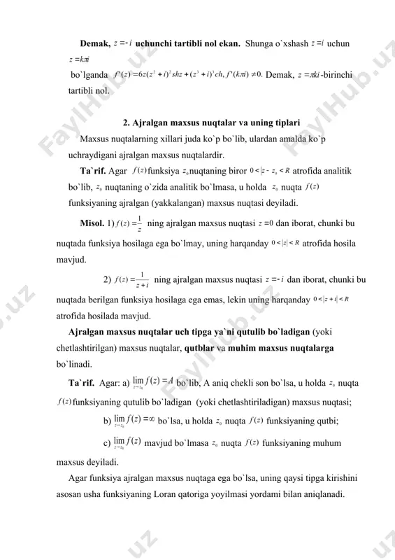 lgan maxsus nuqtasi dan iborat, chunki bu nuqtada berilgan funksiya hosilaga ega emas, lekin uning harqanday atrofida hosilada mavjud. ajralgan maxsus nuqtalar uch tipga ya`ni qutulib bo`ladigan (yoki chetlashtirilgan) maxsus nuqtalar, qutblar va muhim maxsus nuqtalarga bo`linadi. ta`rif. agar: a) bo`lib, a aniq chekli son bo`lsa, u holda nuqta funksiyaning qutulib bo`ladigan (yoki chetlashtiriladigan) maxsus nuqtasi; b) bo`lsa, u holda nuqta funksiyaning qutbi; c) mavjud bo`lmasa nuqta funksiyaning muhum maxsus deyiladi. agar funksiya ajralgan maxsus nuqtaga ega bo`lsa, uning qaysi tipga kirishini asosan usha funksiyaning loran qatoriga yoyilmasi yordami bilan aniqlanadi. 2.1. qutulib bo`ladigan maxsus nuqta. teorema. funksiyaning ajralgan maxsus nuqtasi qutulib bo`ladigan maxsus nuqtasi bo`lishining zaruriy va yetarli sharti shu funksiyaning nuqta atrofidagi loran qatoriga yoyilmasi bosh qisimga ega bo`lmasligidan iboratdir, ya`ni loran qatorining to`g`ri qismidir. misol. 1) funksiyada ajralgan maxsus nuqtaning tipini aniqlang. yechish. berilgan funksiyaning ajralgan maxsus nuqtasi dan iborat bo`lib, bo`lganda esa . demak, bu limit …