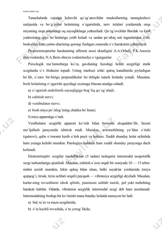dan o`tishi (qatnovi), qalin o`rmonni kesib o`tish payti va hokazo. xuddi shunday holat uchishda ham yuzaga kelishi mumkin. patologiya holatida ham xuddi shunday jarayonga duch kelinadi. ekstroretseptiv sezgilar modallikdan (5 tadan) tashqarisi intermodal nospetsifik sezgi turkumlariga ajratiladi. masalan, eshitish a`zosi orqali bir soniyada 10 — 15 tebra-nishni sezish mumkin, lekin quloq bilan etnas, balki suyaklar yordamida (miya qopqog`i, tirsak, tizza uchlari orqali) payqash — vibratsiya sezgirligi deyiladi. masalan, karlar-ning tovushlarni idrok qilishi, pianinoni ushlab turish, pol yoki mebelning harakati kabilar. odatda, vibratsion sez​girlik intermodal sezgi deb ham nomlanadi. intermodalning boshqa bir ko`rinishi mana bunday holatda namoyon bo`ladi: a) hid, ta`m va maza sezgilarida; b) o`ta kuchli tovushda, o`ta yorug`iikda; d) tricheminal, ya`ni uch xil ta`sirning uyg`unlashgan, integrativ holati va shu kabilarda. sezgining o`ziga xos bo`lmagan shakli — terining foto sezgirligi, ya`ni ranglarning nozik jilolarini ajratish hamda qo`l uchlari bilan sezish orqali ro`yobga chiqadi. terining foto sezgirligi a.n.leontyev tomonidan kashf qilingan …