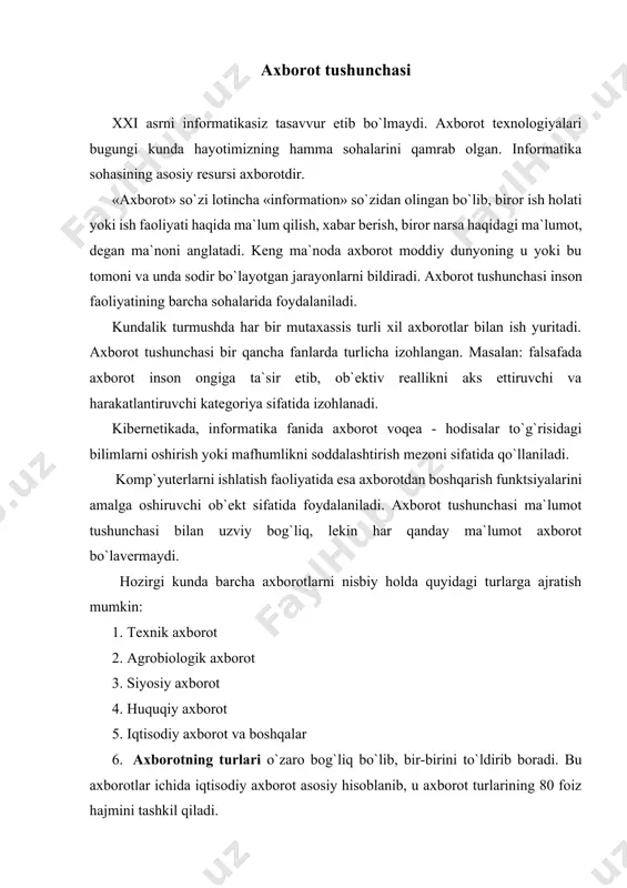orotlar quyidagi xususiyatlarga ega: 1. uzluksiz hosil bo`lish. 2. harf raqamlarda ifodalanish. 3. diskret xarakterdalik. 4. to`plash, uzatish, qayta ishlash va boshqa amallarni bajarish mumkinligi. axborot inson bilimini oshirish va ish faoliyatini takomillashtirish uchun foydalanadigan yangi ma`lumotlardir. axborot xalq ho`jaligining barcha tarmoqlari iste`mol etuvchi zahira bo`lib, energetika yoki foydali qazilmalar zahiralari kabi muhim ahamiyatga ega. axborot fan va texnikani rejalashtirish natijalari haqidagi, fan va texnika ma`lumotlari bilimlarining yig`indisidir. axborot resurslari – alohida hujjat va alohida hujjatlar to`plami, axborot tizimlaridagi hujjatlar va hujjatlar to`plamidir. o`zbekiston respublikasining «axborotlashtirish to`g`risida»gi qonunining ikkinchi moddasida «axborot texnologiyasi» va «axborot tizimi» atamalariga quyidagicha ta`rif berilgan: · axborot texnologiyasi axborotni to`plash, saqlash, izlash, unga ishlov berish va uni tarqatish uchun foydalaniladigan uslublar, qurilmalar, usullar va jarayonlar majmuyi; · axborot tizimi axborot resurslari, axborot texnologiyalari va aloqa vositalarining axborotni to`plash, saqlash izlash, unga ishlov berish va undan foydalanish imkonini beradigan tashkiliy jixatdan tartibga solingan majmuyi. axborot atrof - …