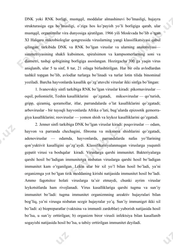 larda, parrandalarda nafas yo’llarining qon’yuktivit kasalligini qo’zg’aydi. klassifikatsiyalanmagan viruslarga yuqumli gepatit virusi va boshqalar kiradi. viruslarga qarshi immunitet. bakteriyalarga qarshi hosil bo’ladigan immunitetga nisbatan viruslarga qarshi hosil bo’ladigan immunitet kam o’rganilgan. lekin ular bir xil yo’l bilan hosil bo’ladi, ya’ni organizmga yot bo’lgan tirik moddaning kirishi natijasida immunitet hosil bo’ladi. ammo fagotsitoz holati viruslarga ta’sir etmaydi, chunki ayrim viruslar leykotsitlarda ham rivojlanadi. virus kasalliklariga qarshi tugma va sun’iy immunitet bo’ladi: tugma immunitet organizmning areaktiv hujayralari bilan bog’liq, ya’ni virusga nisbatan sezgir hujayralar yo’q. sun’iy immuniget ikki xil bo’ladi: a) biopreparatlar (vaktsina va immunli zardoblar) yuborish natijasida hosil bo’lsa, u sun’iy orttirilgan; b) organizm biror virusli infektsiya bilan kasallanib sogayishi natijasida hosil bo’lsa, u tabiiy orttirilgan immunitet deyiladi. viruslarga sezgir organizmdagi immunitetning faktorlari: 1. virusning organizmga kirgan yerida mahalliy atsidoz, gipoqsiya bo’ladi, temperatura ko’tariladi, antitelalar hosil bo’ladi, ingibitor va interferonlar hosil bo’ladi. 2. viruslar sezgir hujayralarga yetib borguncha antitelalar va ingibitorlar …