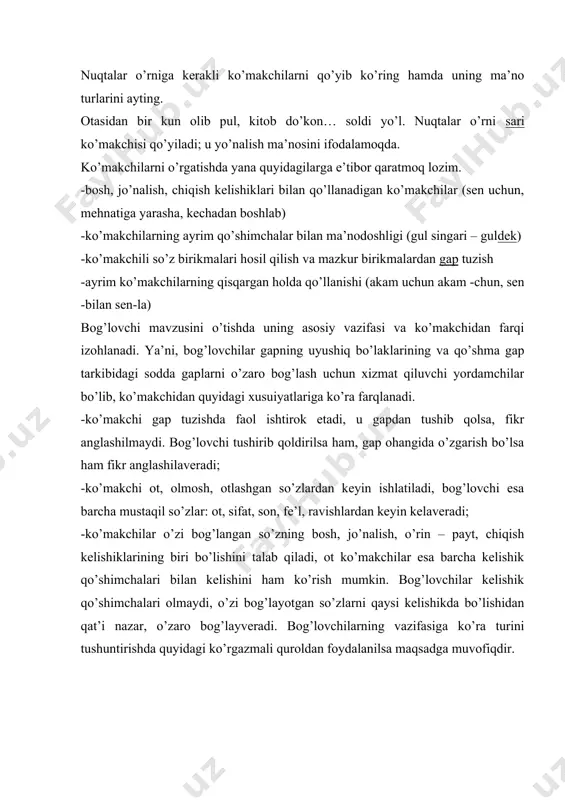 chunki, agar) ishtirok etgan gaplar hosil qilib, bog’lanish yo’llarini tushuntirish; -ohang va bog’lovchilarning o’zaro vazifadoshligi haqida misollar asosida ma’lumot berish. so’z yoki gaplarga so’roq, ta’kid, ayirish- chegaralash, gumon, o’xshatish, inkor kabi ma’nolarni yuklovchi so’z va qo’shimchalar yuklamalardir. ualar tuzilishiga ko’ra ikki xil bo’ladi: 1.so’z yuklamalar (faqat, ham, axir, hatto…) 2.qo’shimcha yuklamalar (-ku, -mi –chi –a…) yuklamalarni o’rganish jarayonida berilgan gaplarni o’zaro qiyoslab, ma’no farqlarini, bu farq nima bilan berilayotgani aniqlanadi. gullarga suv berdim. – gullarga suv berim-ku. o’quvchilarga sof va vazifadosh yuklamalar haqida ma’lumot berishda quyidagi topshiriqdan foydalanish mumkin.ona-yu bolalar saylga jo’nashdi. g’alabaga erishdim-u, suyunchi olgani jo’nadim. yuqoridagi –yu, -u yordamchilari o’rniga qaysi bog’lovchilarni qo’yish mumkin savoliga o’quvchilar, shubhasiz, va bog’lovchisini qo’llash mumkin deb javob beradilar. demak, u (yu), bazan –da yuklamalari bog’lovchi vazifasida kelishi mumkin ekan. hozirgi maktab darsliklarida yuklamalar anglatayotgan ma’nosiga ko’ra quyidagi guruhga bo’linadi 1.so’roq va taajjub yuklamalari: -mi, -chi, -a(-ya), nahotki 2.ayiruv – chegaralov yuklamalari: faqat, …