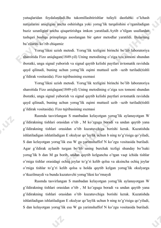 lib qolsa va aksincha ochiq joylar o’rniga tishlar to’g’ri kelib qolsa u holda qaytib kelgan yorug’lik okulyarga o’tkazilmaydi va bunda kuzatuvchi yorug’likni ko’rmaydi aylanuvchi ko’zgu metodi aylanuvchi ko’zgu metodi 1862 –yilda fuko yorug’lik tezligini aniqlashning g’oyasini oldin (1838 y) agaro bergan ikkinchi metodini amalga oshirdi; agaro bu g’oyani yorug’likning havodagi tezligini uning boshqa muhitlardagi (suvdagi) tezligini solishtirish maqsqdida bergan edi. bu metod juda kichik vaqt oraliqlarini aylanuvchi ko’zgu vositasida juda sinchiklab o’lchashga asoslanadi. rasmda tasvirlangan s manbadan kelayotgan yorug’lik aylanayotgan r ko’zguga l obektiv yordamida yuboriladi ,undan ikkinchi ko’zguga tomon yo’nalishda qaytadi va keyin orqaga ketib , 2cr=2d masofani vaqt ichida bosib o’tadi. bu vaqt aylanish tezligi aniq ma’lum bo’lgan r ko’zguning burilish burchagiga qarab baholanadi; burilish burchagi esa qaytib kelgan yorug’likdan tushgan yorug’ dog’ siljishini o’lchashdan topiladi. miqdorlar e okulyar va yarim shaffof m plastinka vasitasida o’lchanadi; m plastinkaning vazifasi xuddi oldingi metoddagidek bo’ladi; -yorug’ dog’ning r ko’zgu qimirlamay …