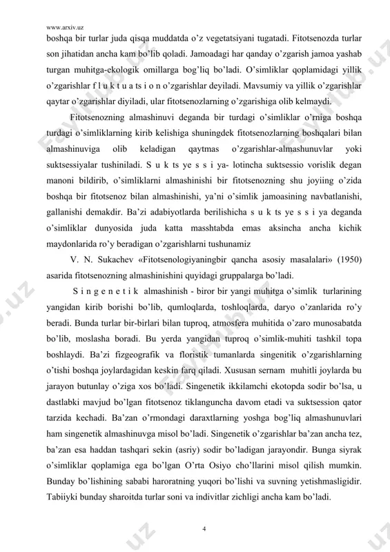 aningbir qancha asosiy masalalari» (1950) asarida fitotsenozning almashinishini quyidagi gruppalarga bo’ladi. s i n g e n e t i k almashinish - biror bir yangi muhitga o’simlik turlarining yangidan kirib borishi bo’lib, qumloqlarda, toshloqlarda, daryo o’zanlarida ro’y beradi. bunda turlar bir-birlari bilan tuproq, atmosfera muhitida o’zaro munosabatda bo’lib, moslasha boradi. bu yerda yangidan tuproq o’simlik-muhiti tashkil topa boshlaydi. ba’zi fizgeografik va floristik tumanlarda singenitik o’zgarishlarning o’tishi boshqa joylardagidan keskin farq qiladi. xususan sernam muhitli joylarda bu jarayon butunlay o’ziga xos bo’ladi. singenetik ikkilamchi ekotopda sodir bo’lsa, u dastlabki mavjud bo’lgan fitotsenoz tiklanguncha davom etadi va suktsession qator tarzida kechadi. ba’zan o’rmondagi daraxtlarning yoshga bog’liq almashunuvlari ham singenetik almashinuvga misol bo’ladi. singenetik o’zgarishlar ba’zan ancha tez, ba’zan esa haddan tashqari sekin (asriy) sodir bo’ladigan jarayondir. bunga siyrak o’simliklar qoplamiga ega bo’lgan o’rta osiyo cho’llarini misol qilish mumkin. bunday bo’lishining sababi haroratning yuqori bo’lishi va suvning yetishmasligidir. tabiiyki bunday sharoitda turlar …