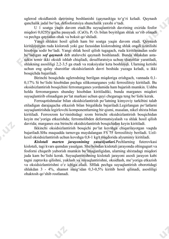 rga sarflanadi. shu sababdan, qizdirish va suyuqlantirishni jadal, to‘la issiqlik quvvatida olib borish kerak. suyuqlantirish jarayonini tezlashtirish uchun havo kislorod bilan boyitiladi.buning uchun gumbazli yoqilg‘i-kislorod gorelkalaridan foydalaniladi yoki mahalliy konvertor zonalarini yaratib, jarayonni jadallashtirish uchun pechga bevosita kislorod kiritiladi. suyuqlantirish tugagach, po‘lat ekspress-analiz qilinadi. agar uglerod yetarli bo‘lmasa, unda pechga qayta ishlanadigan cho‘yan kiritiladi. bu davrda shlak aktiv bo‘lib (tarkibida ko‘p temir oksidlari bo‘lishi kerak), asosliligi - 1,5-2,5 ga teng. bunday shlak yaratish uchun 4-9% ohaktosh, 1,5% ga yaqin boksit va 2% temir rudasidan foydalaniladi. agar shlak navbatdagi suyuqlantirish davri sharoitlarini qoniqtirmasa, uni nasos bilan qisman yoki to‘la so‘rib olib va yangi shlak hosil qilib korrektirovka qilinadi. masalan, defosforatsiyalash uchun shlakning tarkibida feo va cao lar miqdori juda ko‘p bo‘lishi zarur, buning uchun temir rudasi kiritiladi. defosforatsiya uglerod oksidlanish davrining boshlanishi (qaynash)ga to‘g‘ri keladi. qaynash qanchalik jadal bo‘lsa, defosforatsiya shunchalik yaxshi o‘tadi. u 1 soatga yaqin davom etadi.bu suyuqlantirish davrining …