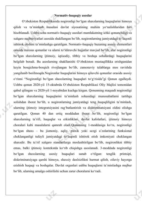 ga moslashtirilgan bo‘lib, nogironlikni tibbiy emas, balki ijtimoiy kontekstda ko‘rib chiqishga asoslanadi. 3-moddada nogironligi bo‘lgan shaxslarning asosiy huquqlari sanab o‘tilgan: tenglik printsipi, diskriminatsiyaga qarshi himoya, shaxsiy daxlsizlikni hurmat qilish, oilaviy hayotga erishish huquqi va boshqalar. davlat organlari ushbu huquqlarni ta’minlashga majbur bo‘lib, ularning amalga oshirilishi uchun zarur choralarni ko‘radi. qonunning 4-bobi ijtimoiy himoya va yordamga bag‘ishlangan bo‘lib, nogironlarning moddiy ta’minoti, pensiya va nafaqalar, mehnat huquqlari kabi masalalarni tartibga soladi. masalan, 11-moddada nogironligi bo‘lgan shaxslarning mehnat bozorida ishtirok etish huquqi belgilangan: ish beruvchilar nogironlarga maxsus sharoitlar yaratishga majbur, jumladan, ish joylarini moslashtirish va qisqa ish vaqtini joriy etish. 12-moddada ijtimoiy xizmatlar ko‘rsatish tartibi ko‘rsatilgan bo‘lib, davlat byudjeti hisobidan moliyalashtiriladigan yordam turlari ro‘yxati keltirilgan. tibbiy yordam masalasi 13-moddada yoritilgan: nogironlar bepul tibbiy xizmatlar olish huquqiga ega, shu jumladan, reabilitatsiya va protez-ortopediya vositalari bilan ta’minlash.qonun doimiy ravishda takomillashtirilmoqda. masalan, 2021-yilda o‘rq-683-sonli qonun bilan 11-, 13- va boshqa moddalarga o‘zgartirishlar kiritilgan bo‘lib, bu nogironlarning …