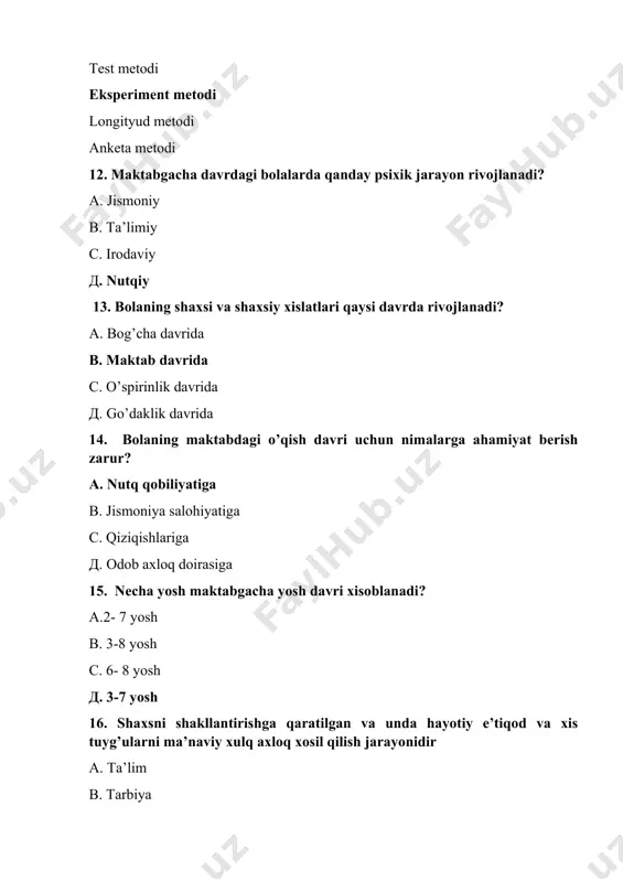 vjud? fiziologik, psixologik, pedagogik в. guruhlar с. jamoalar д. do’stlari 24 tarbiyasi qiyin o’smirlarning birinchi guruhiga qanday bolalar kiradi? orsizlar yoki subutsizlar в. yaxshi va yomonni tushunadigan, mustaqil e’tiqodga ega emas с. shaxsiyatparastlik tufayli zo’ravonlik yo’liga kirib qoladigan д. barchasi 25 tarbiyasi qiyin o’smirlarning xatti-harakatlarini ijobiy yo’nalishga burib yuborish uchun ularda qanday xislarni tarkib toptirish kerak? mas’uliyat, g’urur, javobgarlik, ishonch в. muxabbat с. sabrlilik д. shukrona 26 kichik yoshdagi o’quvchilarni xotirasi kattalarning xotirasidan… ko’p jihatdan farq qiladi в. unchalik farq qilmaydi с. qisman bir xil д. umuman boshqa-boshqa 27 bog’cha yoshi davrida bolaning psixologik taraqqiyotida nima muhim rol` o’ynaydi? а. diqqat в. bilish jarayonlari с. o’yin д. idrok 28 qaysi davr umumiy va maxsus layoqatlarning rivojlanishi bilan harakterlanadi? o’spirinlik в. kichik maktab davri с. o’smirlik д. qarilik 29 bog’cha yoshi davrida bolaning psixologik taraqqiyotida qaysi faoliyat muhim rol o’ynaydi? а. idrok в. bilish jarayonlari с. diqqat o’yin 30 bog’cha yoshi …