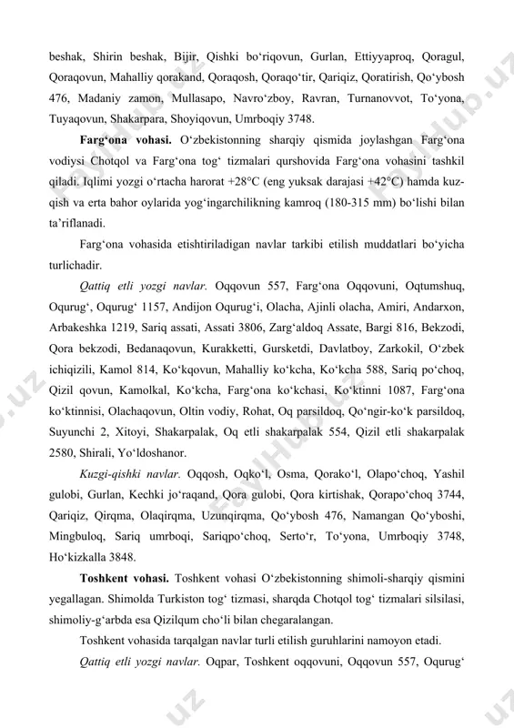 aproq, qoragul, qoraqovun, mahalliy qorakand, qoraqosh, qoraqo‘tir, qariqiz, qoratirish, qo‘ybosh 476, madaniy zamon, mullasapo, navro‘zboy, ravran, turnanovvot, to‘yona, tuyaqovun, shakarpara, shoyiqovun, umrboqiy 3748. farg‘ona vohasi. o‘zbekistonning sharqiy qismida joylashgan farg‘ona vodiysi chotqol va farg‘ona tog‘ tizmalari qurshovida farg‘ona vohasini tashkil qiladi. iqlimi yozgi o‘rtacha harorat +28°c (eng yuksak darajasi +42°c) hamda kuz-qish va erta bahor oylarida yog‘ingarchilikning kamroq (180-315 mm) bo‘lishi bilan ta’riflanadi. farg‘ona vohasida etishtiriladigan navlar tarkibi etilish muddatlari bo‘yicha turlichadir. qattiq etli yozgi navlar. oqqovun 557, farg‘ona oqqovuni, oqtumshuq, oqurug‘, oqurug‘ 1157, andijon oqurug‘i, olacha, ajinli olacha, amiri, andarxon, arbakeshka 1219, sariq assati, assati 3806, zarg‘aldoq assate, bargi 816, bekzodi, qora bekzodi, bedanaqovun, kurakketti, gursketdi, davlatboy, zarkokil, o‘zbek ichiqizili, kamol 814, ko‘kqovun, mahalliy ko‘kcha, ko‘kcha 588, sariq po‘choq, qizil qovun, kamolkal, ko‘kcha, farg‘ona ko‘kchasi, ko‘ktinni 1087, farg‘ona ko‘ktinnisi, olachaqovun, oltin vodiy, rohat, oq parsildoq, qo‘ngir-ko‘k parsildoq, suyunchi 2, xitoyi, shakarpalak, oq etli shakarpalak 554, qizil etli shakarpalak 2580, …