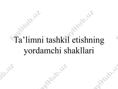 ta’limni tashkil etishning yordamchi shakllari — PPTX