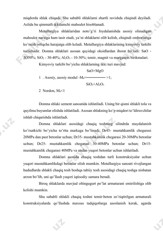 i konstruksiyalarda qo’llashda maxsus tadqiqotlarga asoslanish kerak, agarda otingugurt 2,5% dan oshsa, u holda barcha turdagi konstruksiyalar uchun ishlatiladigan betonlar ustida tadqiqotlar o’tkaziladi. shlakli chaqiq toshning uyilma zichligi og’ir beton uchun 1000 kg/m3 dan kam bo’lmasligi kerak. bu zich va mustahkam, qora hamda to’q-kulrang rangdagi to’ldiruvchi hisoblanadi. granullangan shlaklar- suyuq qizib turgan metallurgiya shlaklarini suv yordamida qayta ishlashda olinadi. bunda shlak eritmasini tez sovitishda va uni granulyasiya va maydalashda alohida mayda donalar olinadi. donalar strukturasi- amorf va shishasimon bo’ladi. granullangan shlaklar donadorlik tarkibiga ko’ra yirik qumga mos keladi: uning donalari o’lchami 0,6-5mm bo’lib, yirikligi 2,5 mm bo’lgan donalari umumiy tarkibda 50%ni tashkil etadi. yirik donalar (10mm) ham oz miqdorda bo’lsada uchraydi. granullangan shlaklarning uyilma zichligi 600 - 1200kg/m3 atrofida bo’ladi. buni shu narsa bilan tushuntirish mumkinki, shlak eritmasining xususiyatlari va granulyasiya texnologiyasiga bog’liq holda zich yoki g’ovak granullangan shlak olish mumkin. granullangan shlaklarning donalar orasidagi bo’shliqlik yuqori bo’lib, 6070% gacha …