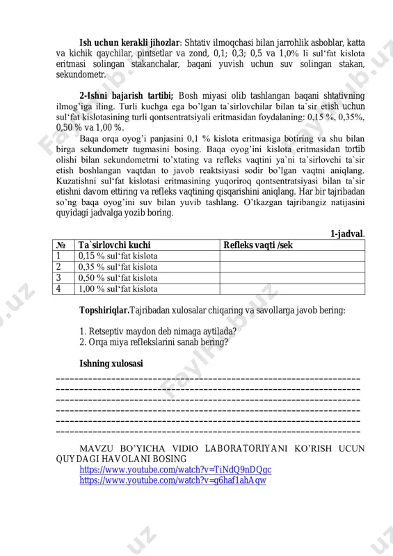 ishning maqsadi: tyurk bo’yicha refleks vaqtini aniqlashni o’rganish va refleks vaqtining ta`sir kuchiga bog’liq ekanligini aniqlash. ish uchun kerakli jihozlar: shtativ ilmoqchasi bilan jarrohlik asboblar, katta va kichik qaychilar, pintsetlar va zond, 0,1; 0,3; 0,5 va 1,0% li sul‘fat kislota eritmasi solingan stakanchalar, baqani yuvish uchun suv solingan stakan, sekundometr. 2-ishni bajarish tartibi; bosh miyasi olib tashlangan baqani shtativning ilmog’iga iling. turli kuchga ega bo’lgan ta`sirlovchilar bilan ta`sir etish uchun sul‘fat kislotasining turli qontsentratsiyali eritmasidan foydalaning: 0,15 %, 0,35%, 0,50 % va 1,00 %. baqa orqa oyog’i panjasini 0,1 % kislota eritmasiga botiring va shu bilan birga sekundometr tugmasini bosing. baqa oyog’ini kislota eritmasidan tortib olishi bilan sekundometrni to’xtating va refleks vaqtini ya`ni ta`sirlovchi ta`sir etish boshlangan vaqtdan to javob reaktsiyasi sodir bo’lgan vaqtni aniqlang. kuzatishni sul‘fat kislotasi eritmasining yuqoriroq qontsentratsiyasi bilan ta`sir etishni davom ettiring va refleks vaqtining qisqarishini aniqlang. har bir tajribadan so’ng baqa oyog’ini suv bilan yuvib …