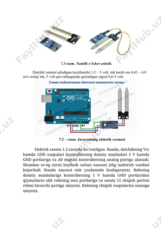 4,9 ma oralig`ida. 5 volt quvvatlanganda qaytadigan signal 0,6-5 volt. 7.2 – rasm. jarayonning elektrik sxemasi elektrik sxema 1.2-rasmda ko`rsatilgan. bunda, datchikning vcc hamda gnd nuqtalari kontrollerning doimiy manbalari 5 v hamda gnd portlariga va a0 nuqtasi kontrollerning analog portiga ulanadi. shundan so`ng suvni haydash uchun nasosni ishg tushirish vazifasi bajariladi. bunda nasosni rele yordamida boshqaramiz. relening doimiy manbalariga kontrollerning 5 v hamda gnd portlaridan qiymatlarni olib relening mos portlariga va asosiy 12 chiqish portini releni kiruvchi portiga ulaymiz. relening chiqish nuqtalarini nasosga ulaymiz. 7.3-rasm. jarayonning vizual ko`rinishi yuqoridagi printsipial sxema asosida sxemani quramiz va sxemani ulash ishi tugagach arduino platasini usb kabel yordamida kompyuterga ulaymiz. dasturni yuklash tuproq namiligini o`lchash tizimining dasturi keltirilgan. ushbu kodni nusxalang va arduino ide ga joylashtiring. int sensorpin=a0; int sensorvalue=0; int sensorvaluefoiz=0; void setup(){ serial.begin(9600); } void loop() { sensorvalue=analogread(sensorpin); sensorvaluefoiz=map(sensorvalue,0,1023,0,100); serial.print(100-sensorvaluefoiz); serial.println("%"); delay(1000); } ishni bajarish tartibi 1.talabalar o`qituvchi tomonidan berilgan ma`lumotlar asosida …