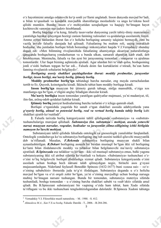 eyin. ham ming yillar mavjud bo‘lishi mumkin. ba’zi narsa va hodisalar yaqinda vujudga kelgan bo‘lishi mumkin va biroz vaqt mavjud bo‘lishi mumkin. ba’zi bir narsa va hodisalar uzoq mavjud bo‘lib turmasdan qisqa davr mavjud bo‘lishi mumkin. ba’zi bir narsa va hodisalar esa ma’lum bir soatlar, dakikalar, soniyalar mavjud bo‘lib turishi mumkin. ushbu olamdagi narsa va hodisalarning murakkabliklarini tushunish uchun fanda biz yuqorida murojaat qilgan «voqelik» (reallik) tushunchasi kiritilgan. voqelik - narsa va hodisalarning utmishda, hozirgi va kelgusidagi holatlarining majmuasi. voqelik juda murakkab, chunki narsa va hodisalarning holati doimo o‘zgarishdadir. borliq ob’ektiv va sub’ektiv voqelik birligidan iboratdir. borliq moddiylikni, ma’naviylikni, utmishni, kelajakni, o‘limni, hayotni, ruhni va jismni qamrab oluvchi tushunchadir. atrofimizdagi odam, olam, tabiat, jamiyat, tafakkur, g‘oyalar, uy xayollarimizning biri, ularning barchasi birday mavjuddir, ular turli tarzda va shakllarda namoyon bo‘lib, ularning hammasi mavjudlik belgisi ostida umumlashib, «borliq» tushunchasiga kiradi. xulosa sifatida quyidagi ta’rifni keltirishimiz mumkin: borliq - yuqori darajadagi umumiy …