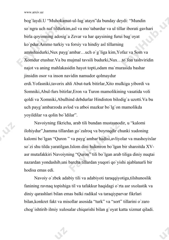 g`ambar…uch o`g`liga kim,yofaz va som va xomdur etushur.va bu mujmal tavsili budurki,nux…to`fon tashviridin najot va aning mahlakasidin hayot topti,odam ma`murasida bashar jinsidin osor va inson navidin namudor qolmaydur erdi.yofasniki,tavorix ahli abut-turk bitirlar,xito mulkiga yibordi va somniki,abul-furs bitirlar,eron va turon mamolikining vasatida voli qoldi va xomniki,abulhind debdurlar hindiston bilodig`a uzotti.va bu uch payg`ambarzoda avlod va atboi mazkur bo`lg`on mamolikda yoyildilar va qolin bo`ldilar”. navoiyning fikricha, arab tili bundan mustasnodir, u “kalomi ilohiydur”,hamma tillardan go`zalroq va boyroqdir chunki xudoning kalomi bo`lgan “quron ” va payg`ambar hadisi,avliyolar va mashoyixlar so`zi shu tilda yaratilgan.islom dini hukmron bo`lgan bir sharoitda xv-asr mutafakkiri navoiyning “quron” tili bo`lgan arab tiliga diniy nuqtai nazardan yondashib,uni barcha tillardan yuqori qo`yishi ajablanarli bir hodisa emas edi. navoiy o`zbek adabiy tili va adabiyoti taraqqiyotiga,tilshunoslik fanining ravnaq topishiga til va tafakkur haqidagi o`rta asr sxolastik va diniy qarashlari bilan emas balki radikal va taraqiyparvar fikrlari bilan,konkret fakt va misollar asosida “turk” va …
