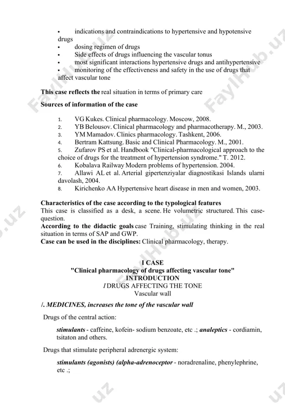 ation in terms of primary care sources of information of the case 1. vg kukes. clinical pharmacology. moscow, 2008. 2. yb belousov. clinical pharmacology and pharmacotherapy. m., 2003. 3. ym mamadov. clinics pharmacology. tashkent, 2006. 4. bertram kattsung. basic and clinical pharmacology. m., 2001. 5. zufarov ps et al. handbook "clinical-pharmacological approach to the choice of drugs for the treatment of hypertension syndrome." t. 2012. 6. kobalava railway modern problems of hypertension. 2004. 7. allawi al et al. arterial gipertenziyalar diagnostikasi islands ularni davolash, 2004. 8. kirichenko aa hypertensive heart disease in men and women, 2003. characteristics of the case according to the typological features this case is classified as a desk, a scene. he volumetric structured. this case-question. according to the didactic goals case training, stimulating thinking in the real situation in terms of sap and gwp. case can be used in the disciplines: clinical pharmacology, therapy. i case …