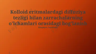 kolloid eritmalardagi diffuziya tezligi bilan zarrachalarning o'lchamlari orasidagi bog'lanish — PPTX