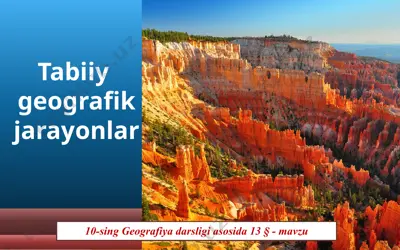 tabiiy geografik jarayonlar. 10 - sinf — PPTX