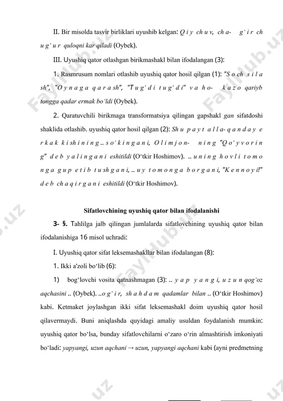 li leksemashakli titroq tovush­ birikmasiga sifatlovchi bo‘lib kel​gan, tirnoqcha noo‘rin (ortiqcha) qo‘yilgan. yuzimga i l i q, y i r i k t o m ch i tushdi (o‘tkir hoshimov) jumlasida ham asli sintaktik aloqa quyidagicha (iliq) x (yirik tomchi-); 2) bog‘lovchi vosita qatnashgan (3): a) va bog‘lovchisi (2): kuyov u z u n v a k e n g zarbob to‘n kiyib .. (oybek). .. s o ch d a y q o p ­ q o r a v a m a y i n .. t o l a l a r .. (pirimqul qodirov). ikkinchi misolda asli gapshakl (тolalar sochday qop­qora va mayin) sifatlovchili birikmaga transformatsiya qilingan; b) hatto ta'kid yuklamasi qatnashgan (i): u hulkarga j u d a m a y i n, h a t- t o m e h r i b o n tovush bilan gapirar edi (pirimqul qodirov). 2. uyushiq qator …