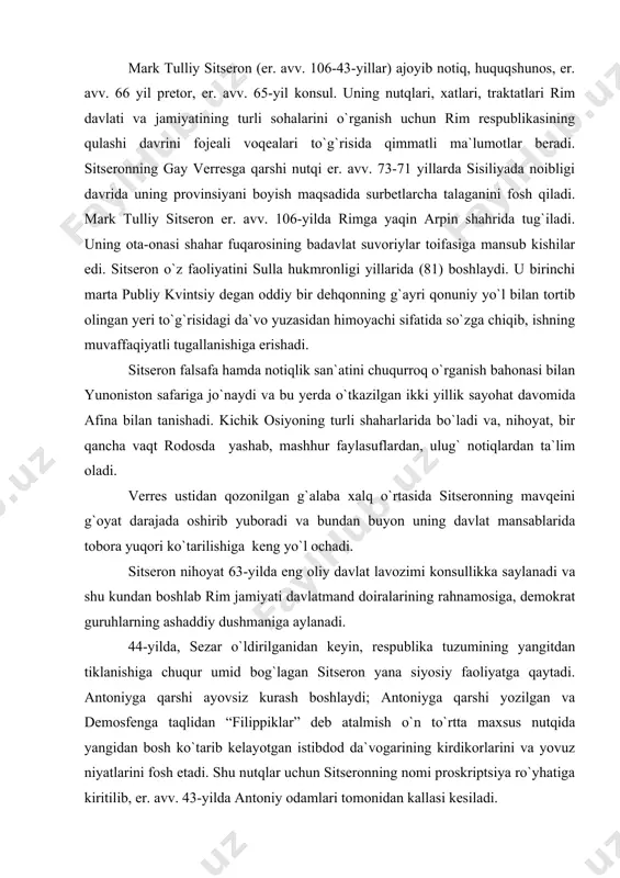 nishiga chuqur umid bog`lagan sitseron yana siyosiy faoliyatga qaytadi. antoniyga qarshi ayovsiz kurash boshlaydi; antoniyga qarshi yozilgan va demosfenga taqlidan “filippiklar” deb atalmish o`n to`rtta maxsus nutqida yangidan bosh ko`tarib kelayotgan istibdod da`vogarining kirdikorlarini va yovuz niyatlarini fosh etadi. shu nutqlar uchun sitseronning nomi proskriptsiya ro`yhatiga kiritilib, er. avv. 43-yilda antoniy odamlari tomonidan kallasi kesiladi. qadimgi zamonlarda sitseronning 150 ga yaqin nutqi nashr etilgan bo`lsa, bizga qadar shulardan 58 tasi yetib kelgan. bulardan tashqari falsafa mavzularida yozilgan 12 ta asar, notiqlik nazariyasi va tarixiga doir 7 ta risola va 800 ga maktub asrlar to`foniga chap berib omon qolgan. iv. … u eng ko`p sonli va o`zining ayblarining eng muhim dalillari va izlarini sitsiliya provinsiyasida qoldirdi, qaysiki u uch yil davomida shunday qiynadi va talon-taroj qildiki, uni avvalgi holatida qayta tiklash mutlaqo mumkin emas edi va uni faqat ko`p yildan keyin sotilmas pretorlar yordami bilan biroz qayta tiklash mumkin. (13) verres …