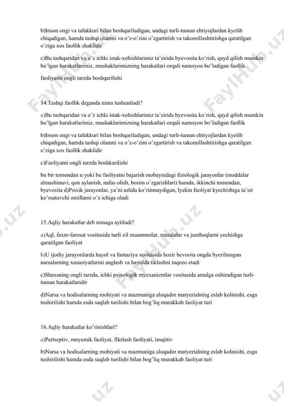fantaziya vositasida hozir bevosita ongda byerilmagan narsalarning xususiyatlarini anglash va hayolda tiklashni taqozo etadi c)shaxsning ongli tarzda, ichki psixologik myexanizmlar vositasida amalga oshiradigan turli-tuman harakatlaridir d)narsa va hodisalarning mohiyati va mazmuniga aloqador matyerialning eslab kolinishi, esga tushirilishi hamda esda saqlab turilishi bilan bog’liq murakkab faoliyat turi 16.aqliy harakatlar ko’rinishlari? a)pertseptiv, mnyemik faoliyat, fikrlash faoliyati, imajitiv b)narsa va hodisalarning mohiyati va mazmuniga aloqador matyerialning eslab kolinishi, esga tushirilishi hamda esda saqlab turilishi bilan bog’liq murakkab faoliyat turi c)faoliyati shundayki, u ijodiy jarayonlarda hayol va fantaziya vositasida hozir byevosita ongda byerilmagan narsalarning xususiyatlarini anglash va hayolda tiklashni taqozo etadi d)aql, faxm-farosat vositasida turli xil muammolar, masalalar va jumboqlarni yechishga qaratilgan faoliyat 17.qiziqishlarning ifodalanishi qaysi javobda to’g’ri keltirilgan? a)shaxsning muayyan voqelikdagi, ma’lum vaziyatdagi turli narsa na hodisalarga tanlab munosabatda bo’lishda, insonning o’ziga xos qaror qabul qilishida, o’zini – o’zi nazorat eta bilishida, maqsadga intiluvchanligida, yuzaga kyelgan ob’yektiv va sub’yektiv to’siqlarni yengishida ifodalanadi b)uning …