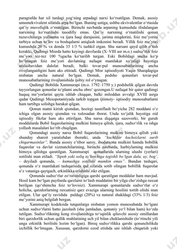 irgan. jamiyatdagi erkin kishilarni sudxo‘rlardan himoya qilish maqsadida (ularning mulkini himoya qilish, savdo, ijara va boshqa shartlarini qonuniy ravishda rasmiylashtirish) xususiy, huquqiy munosabatlarni davlat tomonidan tartibga solinishi zaruriyati kuchaydi. davlat bu vazifalarni qonunchilik yo‘li bilan hal qilishga uringan. bu borada iqtisodiy fikrlar nuqtai nazardan eshnunn podshohi qonunlari (m.o. xx asr.) va xammurapi qonunlari (m.o. xviii asr.) ancha diqqatga sazovor. eshnunn qonunlari matni asosiy mahsulotlarga qat’iy baho o‘rnatishdan boshlanadi: “1 gur (o‘lchov birligi, ba’zi ma’lumotlarda 300, ba’zilarda esa – 252,6 l. teng) arpa (sotilishi kerak) 1 sikl (8,4g) kumushga … 3 ka (1 ka 0,84 l. teng) birinchi sortli yog‘ (sotilishi kerak) 1 sikl kumushga, 1 sut (5 l., ba’zi ma’lumotlarda – 8,4 l.) va 2 ka kunjut yog‘i (sotilishi kerak) 1 sikl kumushga …” va boshqalar ko‘rsatilgan. birinchi paragrafda arpa, yog‘, teri, tuz, mis va boshqalarning kumushdagi narxi o‘rnatilgan (mahsulotlar shunday miqdorda olinishi kerakki, ularning qiymati 1 siklga teng bo‘lsin); …