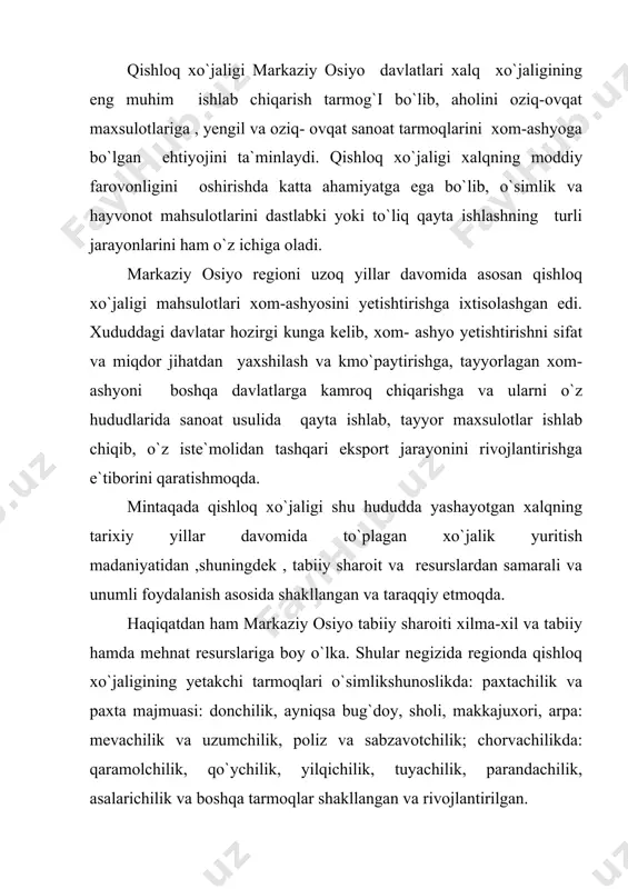 markaziy osiyo hududining turli-tuman tabiiy sharoitlari , resurslar bilan ta`minlanganlik darajasi shuningdek aholining asrlar davomida to`plagan qishloq xo`jaligi yuritish madaniyati hamda davlatning ehtiyojlari asosida unda qishloq xo`jaligi ishlab chiqarishda mintaqaviy farqlanishlar bo`lishligiga olib kelgan va bu hol ko`zga yaqqol tashlanadi. jumladan qozog`istonning shimoliy hududi donchilik, sut-go`sht chorvachiligi hamda mayin junli qo`ychilik juda katta maydonni egallagan. chala cho`l va cho`llar chorvachilik (go`sht, jun, qo`ychiligi va qorako`lchilik) sug`orma dehqonchilikga; tog` oldi va tog` yaylovlari ko`pchilik, yirik shoxli qaramolchilik, yilqichilikka; janubdagi voha qismlari paxtachilik, mevachilik hamda sut- go`sht qaramolchiligiga ixtisoslashtirilgan bo`lsa, sobiq o`rta osiyo regionlaridagi vodiy va vohalar paxtachilik, bug`doychilik, uzumchilik, polizchilik va pilla yetishtirishga; cho`l yaylovlari qorako`lchilik, go`sht-jun chorvachiligi va tuyachilikka; tog` oldi va tog` yaylovlari esa go`sht –jun ko`pchiligi, go`sht-sut qaramolchiligi hamda yilqichilikka; baland tog` hududlari yaylov chorvachiligiga ixtisoslashtirilgan. markaziy osiyoda dehqonchilik tarmoqlari qishloq xo`jalik maxsulotlarining asosiy qismini yetkazib beradi. respublikalarda deehqonchilikning tarkibi ham bir – birlaridan farqlanadi. jumladan ,qozog`iston, qirg`izistonda …