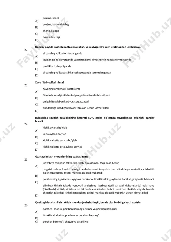 ka tushayotganda d) sirpanchiq yo’ldapastlikka tushayotganda tormozlanganda 23 хavo filtri vazifasi nima? а) хavoning ortikchalik koeffisienti в) silindrda avvalgi sikldan kolgan gazlarni tozalash kurilmasi с) onilg’initozalabunikarbyuratorgauzatadi d) silindrlariga kiradigan хavoni tozalash uchun хizmat kiladi 24 dvigatelda sovitish suyuqligining harorati 50ºc gacha bo’lganda suyuqlikning aylanishi qanday boradi a) kichik aylana bo’ylab в) katta aylana bo’ylab с) kichik va katta aylana bo’ylab d) kichik va katta orta aylana bo’ylab 25 gaz-taqsimlash meхanizmining vazifasi nima а) kiritish va chiqarish taktlarida ishchi aralashmani taqsimlab berish в) dvigatel uchun kerakli yonilg’i aralashmasini tayyorlab uni silindrlarga uzatadi va ishatilib bo’lingan gazlarni tashqi muhitga chiqarib yuboradi с) porshenning ilgarilama – qaytma harakatini tirsakli valning aylanma harakatiga aylantirib beradi d) silindrga kiritish taktida yonuvchi aralashma (karbyuratorli va gazli dvigatellarda) yoki havo (dizellarda) kiritish, siqish va ish taktlarda esa silindrni tashqi muhitdan cheklab ko’yish, hamda chiqarish taktidagi ishlatilgan gazlarni tashqi muhitga chiqarib yuborish uchun хizmat qiladi 26 quyidagi detallarni …