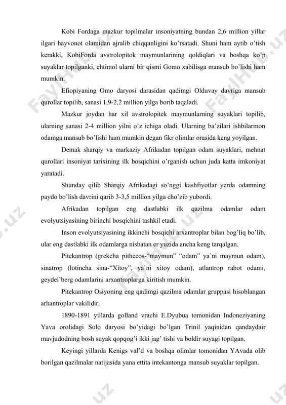 larda esa indoneziya mutahassislari yavada yana pintikantropning to’rta bosh suyagi va ikkita pintekantrop suyaklari orasida mojokertidan topilgan bola suyagining sanasi eng qadimmiy bo’lib, uni kaliy-argon usuli bilan aniqlanishiga 1 million 500 ming 1 million 900 ming yil deb hisoblanadi. qolganlarining sanasi 0.51 mln. yilga borib taqaladi. har holda ular olduvay darasidagi homo habilis –“ishbilarmon odam”dan ancha keyin yashagan. lekin olduvay pintekantroplari bilan zamondosh yashagan. lekin olduvay pintekantroplari bilan zamondosh bo’lishlari ham mumkin. buni ularning jismoniy tuzilishi, “homo habilis”ga nisbatan rivojlanganligi ham tasdiqlaydi. shuni ham aytib o’tish kerakki, pitekantroplar topilgan joylarning birontasidan tosh qurollar, ko’mir, gulxan o’rni, hayvonlarning sindirilgan suyaklari topilgan emas. pitekantroplarning jismoniy tuzilishiga qarab ular muntazam ravishda qurollar yasay olganlar, deb faraz qilish mumkin. shuni aytish kerakki, kenigeval’d janubiy yavaning pajitan qishlog’i atrofida qazish ishlari olib borib, to’rtlamchi geologik qatlamdan juda qo’pol ishlangan oddiy tosh qurollar topilgan. bu qurollarni pitekantroplar yoki ularning uncha uzoq bo’lmagan avlodlai tayyorlagan bo’lishi mumkin. …