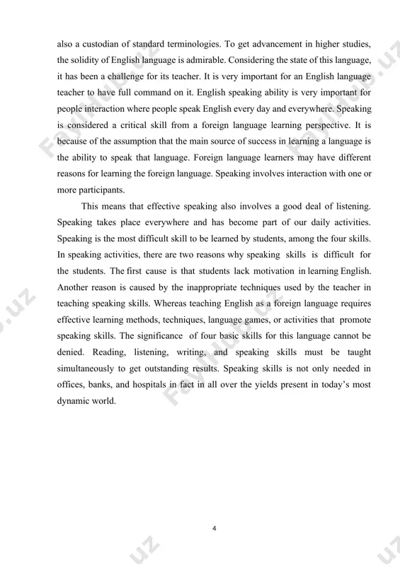 means that effective speaking also involves a good deal of listening. speaking takes place everywhere and has become part of our daily activities. speaking is the most difficult skill to be learned by students, among the four skills. in speaking activities, there are two reasons why speaking skills is difficult for the students. the first cause is that students lack motivation in learning english. another reason is caused by the inappropriate techniques used by the teacher in teaching speaking skills. whereas teaching english as a foreign language requires effective learning methods, techniques, language games, or activities that promote speaking skills. the significance of four basic skills for this language cannot be denied. reading, listening, writing, and speaking skills must be taught simultaneously to get outstanding results. speaking skills is not only needed in offices, banks, and hospitals in fact in all over the yields present in today’s most dynamic world. …