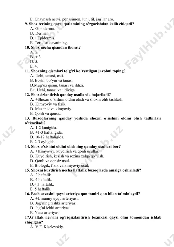 12. shoxsizlantirish qanday usullarda bajariladi? a. +shoxni o’sishini oldini olish va shoxni olib tashlash. b. kimyoviy va fizik. d. mexanik va kimyoviy. e. qonli va qonsiz. 13. buzoqlarning qanday yoshida shoxni o’sishini oldini olish tadbirlari o’tkaziladi? a. 1-2 kunigida. b. +1-3 haftaligida. d. 10-12 haftaligida. e. 2-3 oyligida. 14. shox o’sishini oldini olishning qanday usullari bor? a. +kimyoviy, kuydirish va qonli usullar. b. kuydirish, kesish va rezina xalqa qo’yish. d. qonli va qonsiz usul. e. biologik, fizik va kimyoviy usul. 15. shoxni kuydirish necha haftalik buzoqlarda amalga oshiriladi? a. 2 haftalik. b. 4 haftalik. d.+ 3 haftalik. e. 5 haftalik. 16. bosh soxasini qaysi arteriya qon tomiri qon bilan ta’minlaydi? a. +umumiy uyqu arteriyasi. b. jag’ning tashki arteriyasi. d. jag’ni ichki arteriyasi. e. yuza arteriyasi. 17.g’altak nervini og’riqsizlantirish texnikasi qaysi olim tomonidan ishlab chiqilgan? a. v.f. kiselevskiy. b. + n.v. sadovskiy. d. i.f milyukovlar. e. v.v.mosin. 18. qoramollardi g’altak nervini …