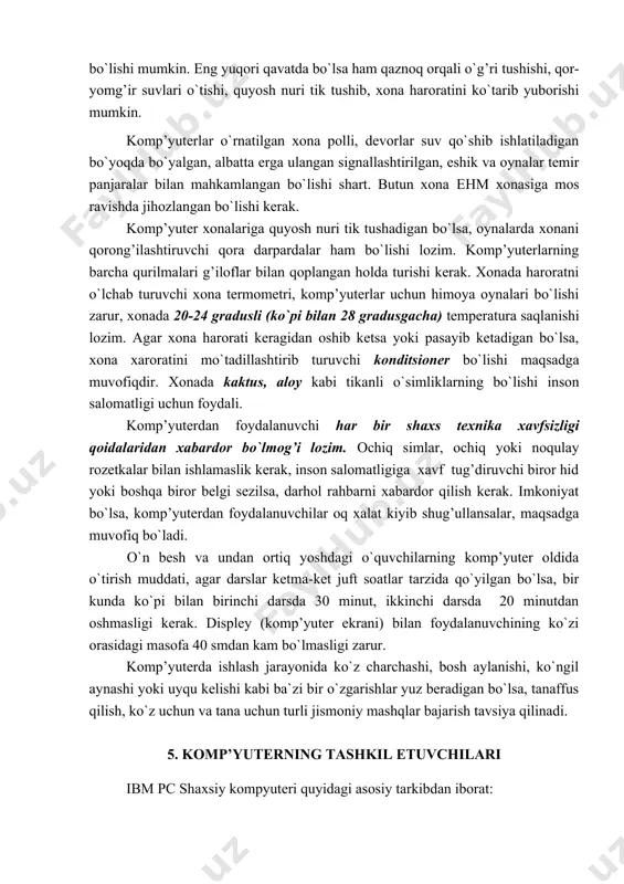 qsadga muvofiq bo`ladi. o`n besh va undan ortiq yoshdagi o`quvchilarning komp’yuter oldida o`tirish muddati, agar darslar ketma-ket juft soatlar tarzida qo`yilgan bo`lsa, bir kunda ko`pi bilan birinchi darsda 30 minut, ikkinchi darsda 20 minutdan oshmasligi kerak. displey (komp’yuter ekrani) bilan foydalanuvchining ko`zi orasidagi masofa 40 smdan kam bo`lmasligi zarur. komp’yuterda ishlash jarayonida ko`z charchashi, bosh aylanishi, ko`ngil aynashi yoki uyqu kelishi kabi ba`zi bir o`zgarishlar yuz beradigan bo`lsa, tanaffus qilish, ko`z uchun va tana uchun turli jismoniy mashqlar bajarish tavsiya qilinadi. 5. komp’yuterning tashkil etuvchilari ibm pc shaxsiy kompyuteri quyidagi asosiy tarkibdan iborat: · tizimli blok - shaxsiy kompyuterni asosiy elektron tarkibini o’z ichiga oladi. · monitor (displey) - axborotni elektron nurli trubka ekranida vizual tasvirlaydigan qurilma. · klaviatura - axborot kiritishning universal standart qurilmasi. · tashqi qurilmalar - qo’shimcha moslamalar (printer, skaner, plotter, “sichqoncha” va boshqalar). 6. axborot o’lchov birliklari kompyuterda axborot bit, bayt, kilobayt (kbayt), megabayt (mbayt), gigabayt …