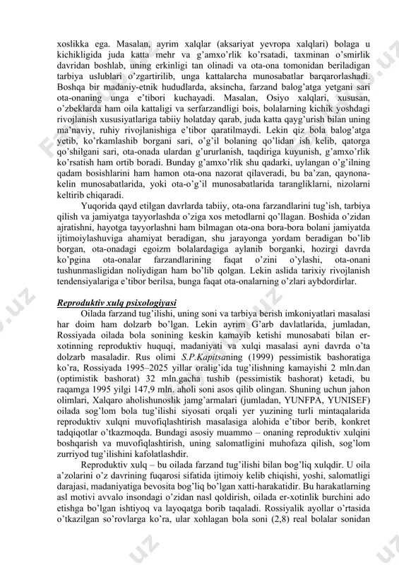 ni ko’rish mumkin. olimlarning tavsiflashicha, antik davrlarda erkak va ayol aloqalari oqibatida farzand tug’ilsa, unga deyarli befarq qarash, ya’ni, infantitsid munosabat kuzatilgan, bunday munosabat mohiyatan shafqatsizlikka asoslangan bo’lib, bolani dunyoga keltirganlar uchun uning nasl-nasabi, taqdiri unchalik ahamiyatli bo’lmagan. yangi asrga kelib, bu munosabatlar tubdan o’zgargan, odam zotida egoizm, o’ziga tegishli narsaga nisbatan egalik hissining takomillashib borishi o’zidan bo’lgan zurriyodga nisbatan munosabatlarda ham o’z aksini topgan. mulkchilik shakllarining o’zgarishi, turmush tarzi qadriyatlariga monand kattalarning bolaga nisbatan his-kechinmalari ham o’zgarib borgan. masalan, xix asrning boshlari xx asrlarning o’rtalariga kelib, ota-onalar farzandlarining jamiyatda tutajak o’rinlari, ularning ijtimoiylashuviga alohida e’tibor bera boshlaganlar. keyingi davrlar esa kattalarning kichiklar taqdiriga befarq emasligi, ularni qo’llab-quvvatlash, rivojlanishiga ko’maklashishning ahamiyatini anglash davri bo’lgan. bu an’ana deyarli bizning davrimizda ham davom etib kelmoqdaki, endilikda tug’ilgan bolaga e’tibor oilaning barcha qadriyatlaridan ustun ham keladi. lekin bunday g’amxo’rlik psixologiyasi ham madaniy-tarixiy o’ziga xoslikka ega. masalan, ayrim xalqlar (aksariyat yevropa xalqlari) bolaga u …