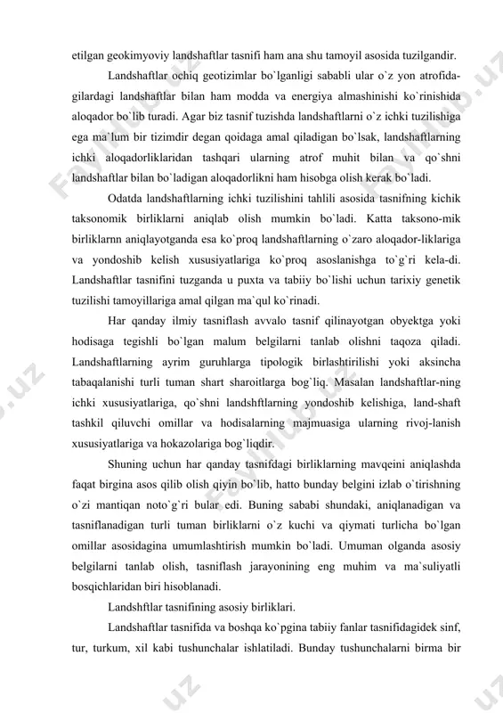 hi turli tuman shart sharoitlarga bog`liq. masalan landshaftlar-ning ichki xususiyatlariga, qo`shni landshftlarning yondoshib kelishiga, land-shaft tashkil qiluvchi omillar va hodisalarning majmuasiga ularning rivoj-lanish xususiyatlariga va hokazolariga bog`liqdir. shuning uchun har qanday tasnifdagi birliklarning mavqeini aniqlashda faqat birgina asos qilib olish qiyin bo`lib, hatto bunday belgini izlab o`tirishning o`zi mantiqan noto`g`ri bular edi. buning sababi shundaki, aniqlanadigan va tasniflanadigan turli tuman birliklarni o`z kuchi va qiymati turlicha bo`lgan omillar asosidagina umumlashtirish mumkin bo`ladi. umuman olganda asosiy belgilarni tanlab olish, tasniflash jarayonining eng muhim va ma`suliyatli bosqichlaridan biri hisoblanadi. landshftlar tasnifining asosiy birliklari. landshaftlar tasnifida va boshqa ko`pgina tabiiy fanlar tasnifidagidek sinf, tur, turkum, xil kabi tushunchalar ishlatiladi. bunday tushunchalarni birma bir izoxlab berishdan oldin bir ikki taniqli geograf olimlar ishlab chiqqan tasnif ko`rinishlarini misol tariqasida keltirib o`tmoqchimiz. dastlabki ana shunday ishlardan biri n. a. gvozdetskiy (1961) tegishli-dir. u tavsiya etgan landshaftlar tasnifi: sinf - tur - kichik tur - guruh - …