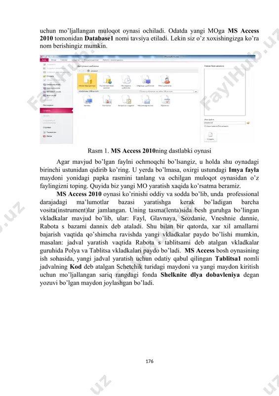 a kiritib qo’yiladi. natijaning qaysi turga mansub bo’lishini esa dastur o’zi aniqlaydi. mantiqiy maydon mos yozuvdagi ma’lumotda ko’rsatilgan predmet mavjud(rost, xa, 1) yoki mavjud emas(yolg’on, yo’q, 0) ekanligini ifodalaydi. gipermurojaat shu maydonga ma’lumot boshqa man’ba(jadval, mb, internet)dan olinayotganligini ifodalaydi. o’rniga joylash ustasi - shu maydonga avvaldan yaratib qo’yilgan boshqa jadvaldan yoki endi yaratiladigan jadvaldan ma’lumotlarni ochiladigan ro’yxat shaklida joylash imkonini beradi. bunday maydonga ma’lumotlar ochilgan ro’yxatdan tanlash orqali kiritiladi. bu usul maydonga ma’lumotlarni tezkor kiritishga yordam beradi. access jadvaliga kiritilayotgan xar qanday ma’lumot to’g’ridan-to’g’ri diskka yoziladi va agar unga o’zgartirishlar kiritilsa avvalgisi qayta tiklanmaydi. 8.2. ms access 2010 oynasi tuzilishi ms access 2010 ishga tushirilsa, rasm 1 ko’rinishdagi oyna ochiladi, unda agar yangi mb yaratilayotgan bo’lsa novaya baza dannix tanlanib sozdat tugmasi bosiladi. so’ngra moni saqlash uchun joy tanlash va moga nom kiritish uchun mo’ljallangan muloqot oynasi ochiladi. odatda yangi moga ms access 2010 tomonidan database1 nomi tavsiya etiladi. lekin …