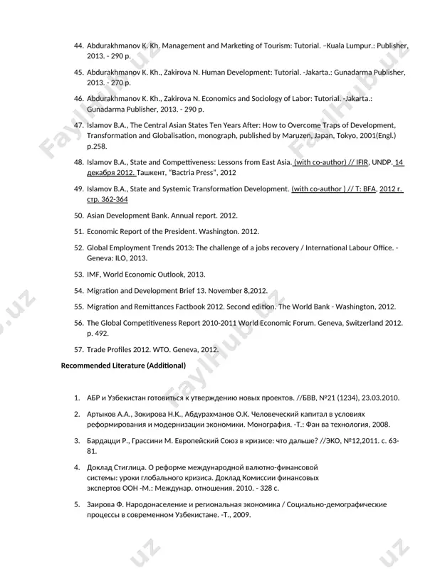 в мировой экономике. / составители: бекмурадов а.ш., хачиев г.а. – т.: фан, 2001. 37. фаминский и.п. мировое хозяйство: динамика, структура производства, мировые товарные рынки (вторая половина xx — начало xxi в.). - м.: магистр, 2007. 38. хасанжанов к. а. размещение производительных сил в узбекистане. т.: тф рэа, 2009 39. хасбулатов, о. р. развитые страны: центры и периферии. опыт региональной экономической политики / о. р. хасбулатов. — м.: экономика, 2009. 40. человеческое развитие: /под общей редакцией абдурахманова к.х., / учебник. - т.: фан ва технология, 2011. 41. экономическая теория / под ред. е. н. лобачёвой. — 2-е изд. -м.: высшее образование, 2009. 42. экономическая теория : учебник для вузов / под ред. проф. а. и. добрынина, л. с. тарасевича. — спб., 2011. 43. abdurakhmanov k. kh. management of tourism: tutorial. -jakarta.: gunadarma publisher, 2013. - 240 p. 44. abdurakhmanov k. kh. management and marketing of tourism: tutorial. –kuala lumpur.: publisher, 2013. …