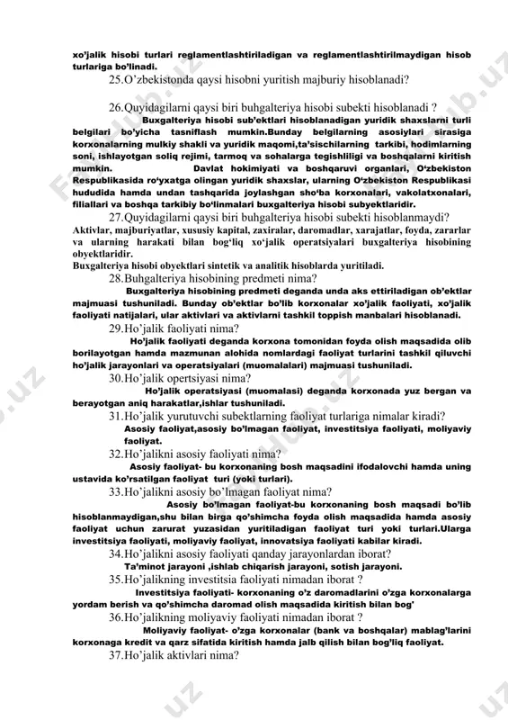 atijalari,mulki va mulkni tashkil topish manbaalari to’g’risidagi moliyaviy xarakterdagi axborotlarni yug’ish, qayd etish, guruhlash, jamlash hamda ularni ichki va tashqi foydalanuvchilar hukmiga tegishli shakl va mazmunda taqdim etish tizimidir. 22. hodimlarning ishga kelishi va ketishi qaysi hisob turida aks etiladi? 23. buhgalteriya hisobi ahborotlari qanday davrlar bo’yicha taqdim etiladi? 24. o’zbekistonda qaysi hisob turi davlat tomonidan tartibga solinadi? davlat tomonidan tartibga solinishiga (reglamentlashtirilishiga) ko’ra xo’jalik hisobi turlari reglamentlashtiriladigan va reglamentlashtirilmaydigan hisob turlariga bo’linadi. 25. o’zbekistonda qaysi hisobni yuritish majburiy hisoblanadi? 26. quyidagilarni qaysi biri buhgalteriya hisobi subekti hisoblanadi ? buxgalteriya hisobi sub’ektlari hisoblanadigan yuridik shaxslarni turli belgilari bo’yicha tasniflash mumkin.bunday belgilarning asosiylari sirasiga korxonalarning mulkiy shakli va yuridik maqomi,ta’sischilarning tarkibi, hodimlarning soni, ishlayotgan soliq rejimi, tarmoq va sohalarga tegishliligi va boshqalarni kiritish mumkin. davlat hokimiyati va boshqaruvi organlari, o‘zbekiston respublikasida ro‘yxatga olingan yuridik shaxslar, ularning o‘zbekiston respublikasi hududida hamda undan tashqarida joylashgan sho‘ba korxonalari, vakolatxonalari, filiallari va boshqa tarkibiy bo‘linmalari …