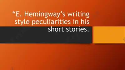 e. hemingway’s writing style peculiarities in his short stories — PPTX
