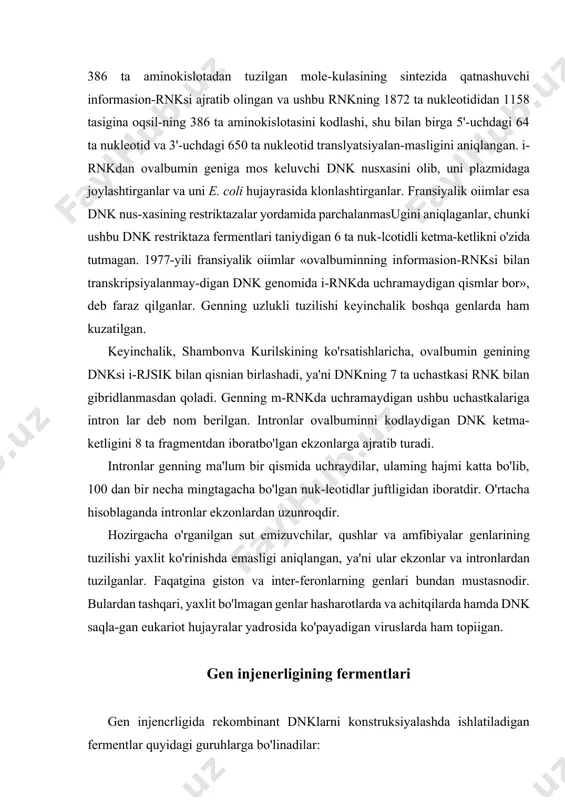 lar va intronlardan tuzilganlar. faqatgina giston va inter-feronlarning genlari bundan mustasnodir. bulardan tashqari, yaxlit bo'lmagan genlar hasharotlarda va achitqilarda hamda dnk saqla-gan eukariot hujayralar yadrosida ko'payadigan viruslarda ham topiigan. gen injenerligining fermentlari gen injencrligida rekombinant dnklarni konstruksiyalashda ishlatiladigan fermentlar quyidagi guruhlarga bo'linadilar: dnk fragmentini olish uchun ishlatiladigan fermentlar (restriktazalar); · dnk matritsasida dnkni (polimerazalar) va rnkni (qay-tar transkriptazalar) sintczlovchi fermentlar; · dnk fragmentlarini birlashtiruvchi fermentlar (ligazalar); — dnk fragmenti uchlari strukturasini o'zgartiruvchi fermentlar. (restriksiyalovchi endonukleazalar) — dnkmolekulasida ma'lum bir nukleotidlar ketma-ketligi (restriksiya sayt-lari)ni tanib, ularga «hujum qiluvchi» fermentlardir. restriksiya va modjfikatsiya tizimlari bakteriyalarda keng tar-qalgan bo'lib, ular rezident dnkni begona nukleolidlarning kiri-shidan himoya qiladi. 1968-yil mezelson va yuanlar metillanmagan dnkni parchalovchi restriktazani ajratib olganlar. 1970-yil esa smit va vilkoks haemophilus influenzae dan dnkning aniq bir ketma-ketligini parchalovchi birinchi restriktaza (hind iii)ni ajratib olganlar. hozirgacha 3500 dan ko'proq restriktazalarni substrat spetsifikligi aniqlangan bo'lib, ulardan 238 tasi nukletid ketma-ketligining unikal strukturasini taniydilar …