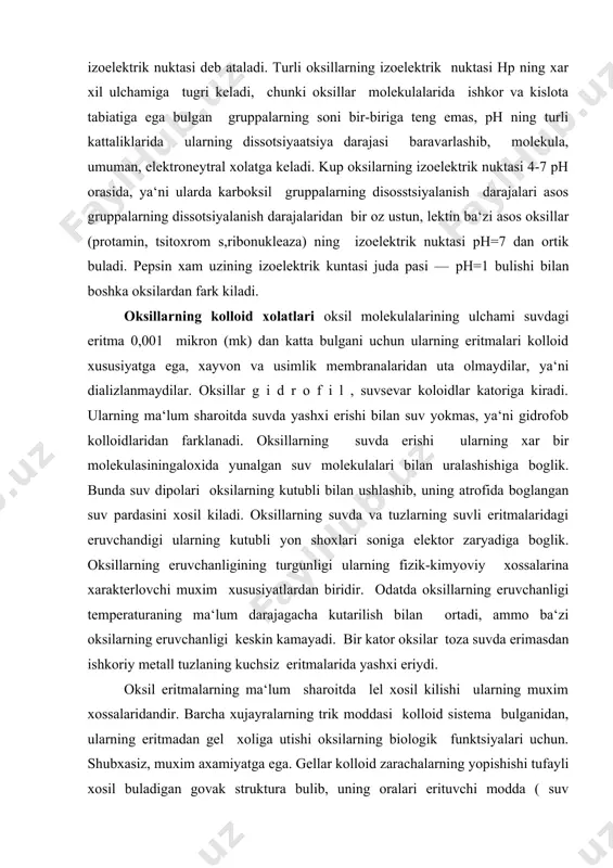 eritmalarning ma‘lum sharoitda lel xosil kilishi ularning muxim xossalaridandir. barcha xujayralarning trik moddasi kolloid sistema bulganidan, ularning eritmadan gel xoliga utishi oksilarning biologik funktsiyalari uchun. shubxasiz, muxim axamiyatga ega. gellar kolloid zarachalarning yopishishi tufayli xosil buladigan govak struktura bulib, uning oralari erituvchi modda ( suv molekulalari) bilan tuladi. natijada jemga uxshash. kattik, lekin asosan, suv va oksil molekulasidan iborat dirildok struktura xosil buladi. muskul oksilari, teri, xujayra membranalai mana shunday gel tuzilishiga ega. tarkibida juda kup suv saklaydigan organizim tukimalarining elastiklik va yopishkoklik xosalari ma‘lum shukilda bulishi, protoplazma tarkibiga kiradigan oksil molekulasining govak struktura berishi va suv molekulasini boglashidan kelib chikadi. gel xosil bulgan ozgina oksilmolekulasilan tashkil topgan govak orasida juda kup suv tutilishi mumkin, masalan, meduzalarning tanasi 99% suv tutsa xam ular ma‘lum shaklini saklaydi. oksil eritmalari, boshka juda kup kolloid eritmalar kabi, bekaror bulishi bilan farklanadi. turli omilaroksilaning elitmadan chukishga sabab buladi. birinchi navbatda, oksilarning chukmaga tushishi unga …