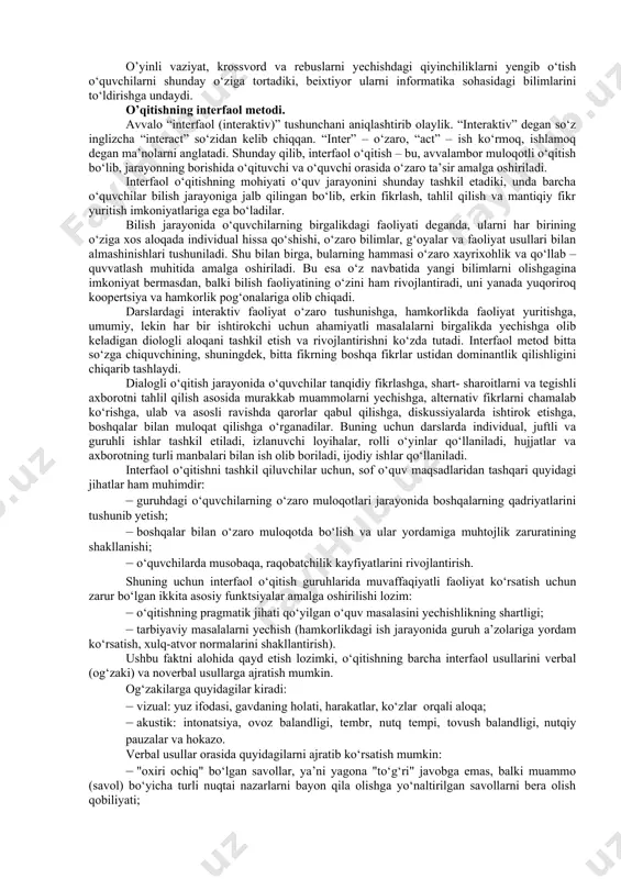 h amaliy metodlarning yangi turlari sanaladi. amaliy metodlarning eng qadimiy turi mashqdir. mashq-o‘rganilgan bilimlarni turli o‘quv sharoitlariga tatbiq etish yo‘lidir. mashq vositasida turli malakalar-inteluktual va aqliy, xususiy (masalan, matematika bo‘yicha) va umumiy (masalan, barcha o‘quv fanlariga oid) malakalar tarkib toptiriladi. 4. kitob bilan ishlash metodlari. kitob bilan ishlash metodlari – o‘qish, tez ko‘rib chiqish, bayon etish, qayta so‘zlab berish, konspekt yozish va boshqalar. o’qitishning qiziqtiruvchi metodlari. ma’lumki, informatika o‘quv predmetining asosiy vazifasi o‘quvchilarni zamonaviy «informatika» fanining ba’zi bir umumiy g‘oyalari bilan tanishtirish, informatikaning amaliyotdagi tatbiqini va kompyuterlarning zamonaviy hayotdagi ahamiyatini ochib berishdan iborat. lekin, didaktik tamoyillarni hisobga olgan holda, o‘quvchilarga nafaqat faktlarning qat’iy ilmiy bayonini berish, balki o‘qitishning turli qiziqarli metodlarini ham qo‘llash lozim. masalan, ko‘pchilikka ma’lum va ommabop bo‘lgan krossvord o‘yini bolalarda qiziqish uyg‘otishi tabiiydir. krossvord ko‘rinishidagi so‘rov shakli o‘quvchilar uchun har doim qiziqarli va o‘ziga tortadigan metoddir. ushbu o‘yinga o‘quvchilar shu darajada kirishib ketadilarki, hatto, o‘zlari ham informatikaning …