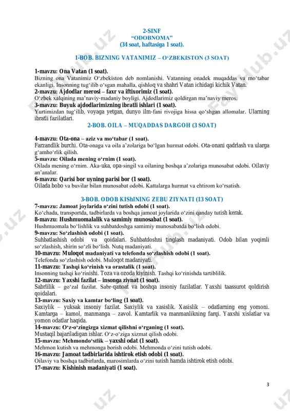 osh qomusimizda belgilab berilgan huquqlari. 23-mavzu: sog‘ligingiz – boyligingiz (1 soat). jismoniy mehnat va badantarbiya – sog‘ligingiz garovi. qat’iy kun tartibiga rioya qilishning salomatlikka foydasi. 24-mavzu: quvonchli kunlarni nishonlang (1 soat). halqimiz tomonidan nishonlanadigan milliy bayramlarimiz va urf-odatlar. 25-mavzu: oilaviy tadbirlar va qutlug‘ bayramlar (1 soat). tug‘ilgan kun, to‘y, mehmon kutish qoidalari. hotira va qadrlash kuni. 26-mavzu: ona tabiatni ardoqlang (1 soat). daraxtlar, o‘simlik, jonivorlarni asrab-avaylash. o‘quvchilarda ekologik madaniyatning boshlang‘ich elementlari. 5-bob. estetika (6 soat) 27-mavzu: bizning hayotimizda teatr (1 soat). qo‘g‘irchoq teatri va uning bolalar tarbiyasidagi. 28-mavzu: ertaklar yaxshilikka yetaklar (1 soat). xalq ertaklari. bolalar ertaklari. ertaklarda insoniy fazilatlar. 29-mavzu: inson kamolotida tasviriy san’atning o‘rni (1 soat). go‘zallik va betakrorlik haqida. insonning go‘zallikka bo‘lgan ehtiyoji. go‘zallikni qanday anglash kerak? qalb go‘zalligi nimada? tarbiyalilar tanlovi. amaliy mashg‘ulot (1 soat). takrorlash (1 soat). nazorat ishi (1 soat). mavzularni o‘rganish uchun - 29 soat nazorat ishi uchun - 1 soat takrorlash uchun …