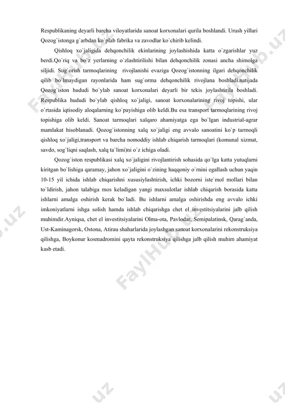 sanoat korxonalari qurila boshlandi. urush yillari qozog`istonga g`arbdan ko`plab fabrika va zavodlar ko`chirib kelindi. qishloq xo`jaligida dehqonchilik ekinlarining joylashishida katta o`zgarishlar yuz berdi.qo`riq va bo`z yerlarning o`zlashtirilishi bilan dehqonchilik zonasi ancha shimolga siljidi. sug`orish tarmoqlarining rivojlanishi evaziga qozog`istonning ilgari dehqonchilik qilib bo`lmaydigan rayonlarida ham sug`orma dehqonchilik rivojlana boshladi.natijada qozog`iston hududi bo`ylab sanoat korxonalari deyarli bir tekis joylashtirila boshladi. respublika hududi bo`ylab qishloq xo`jaligi, sanoat korxonalarining rivoj topishi, ular o`rtasida iqtisodiy aloqalarning ko`payishiga olib keldi.bu esa transport tarmoqlarining rivoj topishiga olib keldi. sanoat tarmoqlari xalqaro ahamiyatga ega bo`lgan industrial-agrar mamlakat hisoblanadi. qozog`istonning xalq xo`jaligi eng avvalo sanoatini ko`p tarmoqli qishloq xo`jaligi,transport va barcha nomoddiy ishlab chiqarish tarmoqlari (komunal xizmat, savdo, sog`liqni saqlash, xalq ta`limi)ni o`z ichiga oladi. qozog`iston respublikasi xalq xo`jaligini rivojlantirish sohasida qo`lga katta yutuqlarni kiritgan bo`lishiga qaramay, jahon xo`jaligini o`zining haqqoniy o`rnini egallash uchun yaqin 10-15 yil ichida ishlab chiqarishni xususiylashtirish, ichki bozorni iste`mol mollari bilan to`ldirish, jahon talabiga …