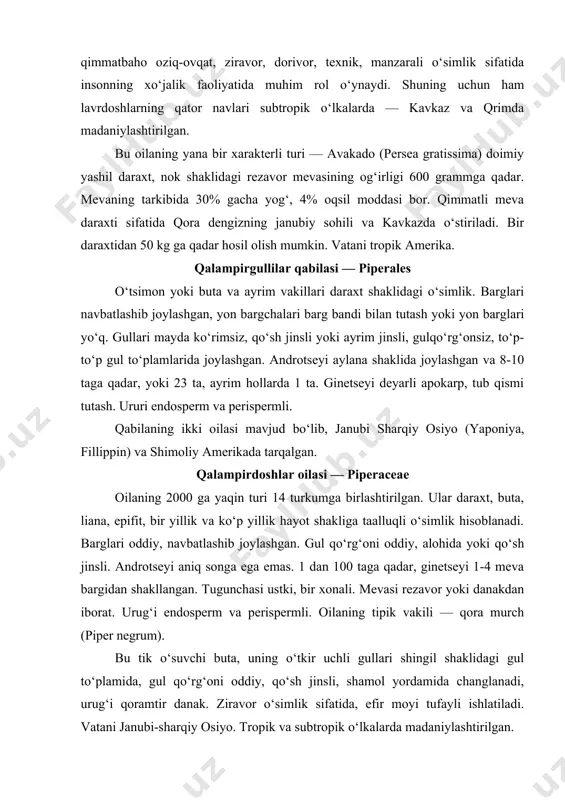 i qo‘sh jinsli. androtseyi aniq songa ega emas. 1 dan 100 taga qadar, ginetseyi 1-4 meva bargidan shakllangan. tugunchasi ustki, bir xonali. mevasi rezavor yoki danakdan iborat. urug‘i endosperm va perispermli. oilaning tipik vakili — qora murch (piper negrum). bu tik o‘suvchi buta, uning o‘tkir uchli gullari shingil shaklidagi gul to‘plamida, gul qo‘rg‘oni oddiy, qo‘sh jinsli, shamol yordamida changlanadi, urug‘i qoramtir danak. ziravor o‘simlik sifatida, efir moyi tufayli ishlatiladi. vatani janubi-sharqiy osiyo. tropik va subtropik o‘lkalarda madaniylashtirilgan. nilufargullilar qabilasi — nymphaeales. ko‘p yillik suvda o‘suvchi, ko‘pincha ildiz poyali o‘simlik. poyasi, odatda reduktsiyaga uchragan. barglari butun, navbatlashib yoki, ayrim hollarda halqa shaklida joylashgan. guli yakka-yakka, katta, qo‘sh jinsli, to‘g‘ri (aktinomorf), hasharotlar yordamida changlanadi. changchilari cheksiz, urug‘chisi ko‘p sonli mevabarglardan shakllangan. mevasi yong‘oqcha yoki rezavor meva. urug‘i perisperm yoki endospermli. nilufarguldoshlar oilasi — nymphaeaceae yopiq urug‘li o‘simliklarning eng qadimiy oilalaridan biri. uning 100 ga yaqin turi 8 turkumga mansub. aksariyat qismi issiq …