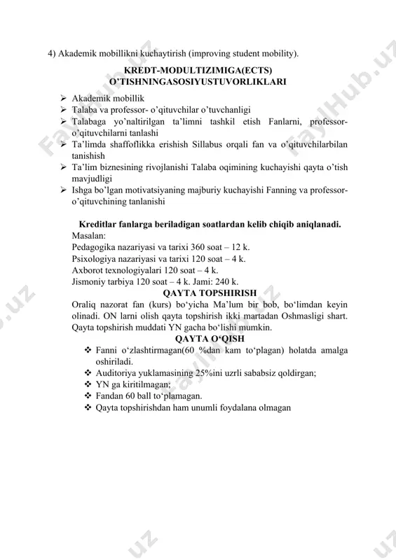 di. kredit-modultizimining tamoyillari. 1) talabaga yo’naltirilgan ta’lim (student-centered learning); 2) ta’limda shaffoflikka erishish (transparency); 3) ta’limda moslashuvchanlikni kuzatish (improving flexibility) 4) akademik mobillikni kuchaytirish (improving student mobility). kredt-modultizimiga(ects) o’tishningasosiyustuvorliklari · akademik mobillik · talaba va professor- o’qituvchilar o’tuvchanligi · talabaga yo’naltirilgan ta’limni tashkil etish fanlarni, professor- o’qituvchilarni tanlashi · ta’limda shaffoflikka erishish sillabus orqali fan va o’qituvchilarbilan tanishish · ta’lim biznesining rivojlanishi talaba oqimining kuchayishi qayta o’tish mavjudligi · ishga bo’lgan motivatsiyaning majburiy kuchayishi fanning va professor- o’qituvchining tanlanishi kreditlar fanlarga beriladigan soatlardan kelib chiqib aniqlanadi. masalan: pedagogika nazariyasi va tarixi 360 soat – 12 k. psixologiya nazariyasi va tarixi 120 soat – 4 k. axborot texnologiyalari 120 soat – 4 k. jismoniy tarbiya 120 soat – 4 k. jami: 240 k. qayta topshirish oraliq nazorat fan (kurs) bo‘yicha ma’lum bir bob, bo‘limdan keyin olinadi. on larni olish qayta topshirish ikki martadan oshmasligi shart. qayta topshirish muddati yn gacha bo‘lishi …