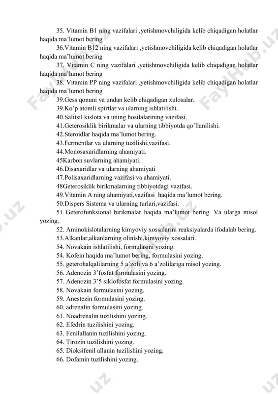 latlar haqida ma’lumot bering 38. vitamin pp ning vazifalari ,yetishmovchiligida kelib chiqadigan holatlar haqida ma’lumot bering 39.gess qonuni va undan kelib chiqadigan xulosalar. 39.ko’p atomli spirtlar va ularning ishlatilishi. 40.salitsil kislota va uning hosilalarining vazifasi. 41.geterosiklik birikmalar va ularning tibbiyotda qo’llanilishi. 42.steroidlar haqida ma’lumot bering. 43.fermentlar va ularning tuzilishi,vazifasi. 44.monosaxaridlarning ahamiyati. 45karbon suvlarning ahamiyati. 46.disaxaridlar va ularning ahamiyati 47.polisaxaridlarning vazifasi va ahamiyati. 48geterosiklik birikmalarning tibbiyotdagi vazifasi. 49.vitamin a ning ahamiyati,vazifasi haqida ma’lumot bering. 50.dispers sistema va ularning turlari,vazifasi. 51 geterofunksional birikmalar haqida ma’lumot bering. va ularga misol yozing. 52. aminokislotalarning kimyoviy xossalarini reaksiyalarda ifodalab bering. 53.alkanlar,alkanlarning olinishi,kimyoviy xossalari. 54. novakain ishlatilishi, formulasini yozing. 54. kofein haqida ma’lumot bering, formulasini yozing. 55. geterohalqalilarning 5 a’zoli va 6 a’zolilariga misol yozing. 56. adenozin 3’fosfat formulasini yozing. 57. adenozin 3’5 siklofosfat formulasini yozing. 58. novakain formulasini yozing. 59. anestezin formulasini yozing. 60. adrenalin formulasini yozing. 61. noadrenalin tuzilishini yozing. 62. efedrin tuzilishini yozing. …