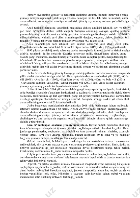 izimi ham islohotlarning dastlabki bosqichida tub o`zgarishlarni talab qilardi. bunda aholining sog`lig`i va ta‘lim darajasini bir butun tizim sifatida saqlab qolishga qaratilgan chora-tadbirlar muhim ahamiyat kasb etdi. bu siyosat o`tish davrining eng murakkab boshlang`ich davrlarida ijtimoiy sohadagi asosiy maqsad va vazifalarni amalga oshirishga ko`mak berdi. shunday yondashuv tufayli islohotlar arafasida eng noqulay boshlang`ich shart-sharoitlar va sezilarli ijtimoiy ziddiyatlarga ega bo`lgan o`zbekiston ijtimoiy mojarolarni chetlab o`tishga muvaffaq bo`ldi. bu davr ichida o‘zr aholisining ijtimoiy ta‘minoti hamda himoyasining huquqiy asoslari yaratildi. o‘zrning konstitusiyasi, ―o‘zrda yoshlarga oid davlat siyosatining asoslari to`g`risida (20.11.1991), ―aholini ish bilan ta‘minlash to‘g‘risida (13.01.1992), ―o‘zrning fuqaroligi to`g`risida (02.07.1992), ―ta‘lim to`g`risida (02.07.1992), ―mehnatni muhofaza qilish to`g`risida (06.05.1993), ―davlat uy-joy fondini xususiylashtirish to`g`risida (07.05.1993), ―fuqarolarning davlat pensiya ta‘minoti to`g`risida (03.09.1993) kabi bir qator ij- timoiy muhim ahamiyatga ega qonunlar qabul qilindi. ikkinchi bosqichda (1996-2003 yillar) makroiqtisodiy muvozanatni ta‘minlash, inflyatsiya darajasini pasaytirish, iqtisodiyotda tuzilmaviy o`zgarishni amalga oshirish, iste‘mol bozorini to`ldirish orqali aholi …