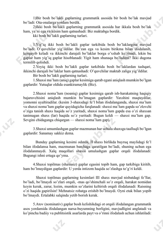 xsolms uz ma`nosi bilan bir-biridan farqladi. birinchi va ikkinchi shaxs olmoshlari insonni kuzda tutadi, uchinchi shaxsolmoshi esa konkret uchinchi shaxsdan tashsari, har qanday shaxs yoki predmetni ifoda qilishi ma`lum. shunday ekan, uchinchi shaxsolmoshi konkret shaxsni ifodalaganda, birinchi, ikkinchi shaxsolmoshlari bilan umumishshkka ega buladi. bu vazifada u olmoshi men, sen olmoshlari sirasida k,aralishi lozim. sodda gaplar va ularning turlari sodda gaplar grammatik sosga ko’ra ikki guruhga bo’linadi: 1)bir bosh bo’lakli gaplarning grammatik asosida bir bosh bo’lak mavjud bo’ladi: ota-onalarga yordam berdik. 2)ikki bosh bo’lakli gaplarning grammatik asosida har ikkala bosh bo’lak ham, ya’ni ega va kesim ham qatnashadi: biz maktabga bordik. kki bosh bo’lakli gaplarning turlari. 1.yig’iq ikki bosh bo’lakli gaplar tarkibida bosh bo’laklargina mavjud bo’ladi: o’quvchilar yig’ildilar. ba’zan ega va kesim birikma bilan ifodalanib, kengayib keladi va ikkinchi darajali bo’laklar borga o’xshab ko’rinadi, lekin bu gaplar ham yig’iq gaplar hisoblanadi: yigit ham shunaqa bo’ladimi? ikki dugona termilib qolishdi. 2.yoyiq ikki …